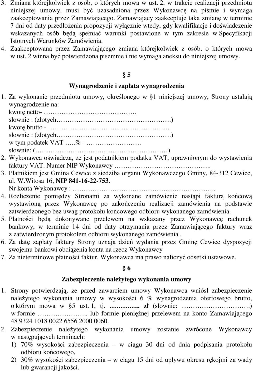 w Specyfikacji Istotnych Warunków Zamówienia. 4. Zaakceptowana przez Zamawiającego zmiana którejkolwiek z osób, o których mowa w ust.