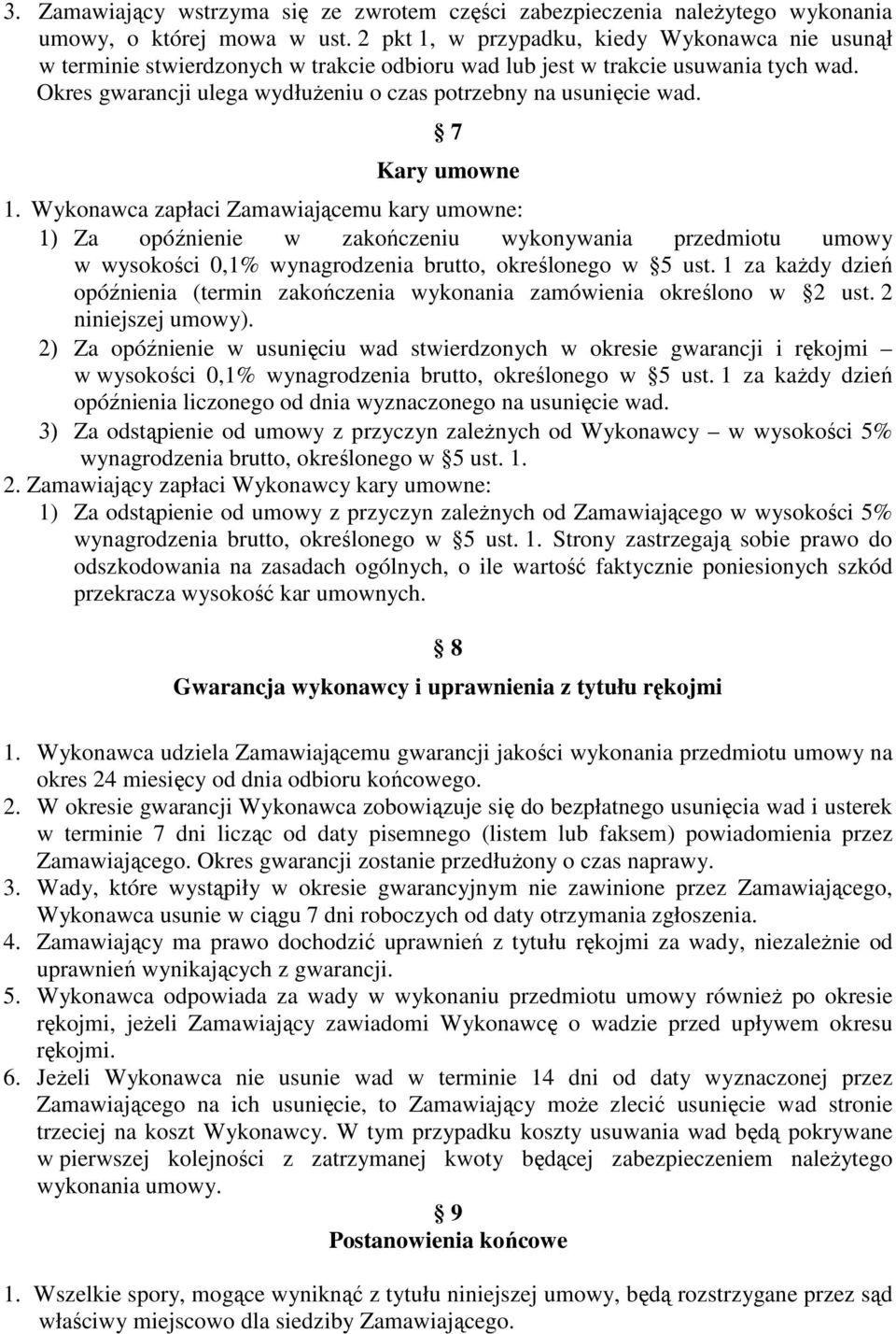 Okres gwarancji ulega wydłuŝeniu o czas potrzebny na usunięcie wad. 7 Kary umowne 1.