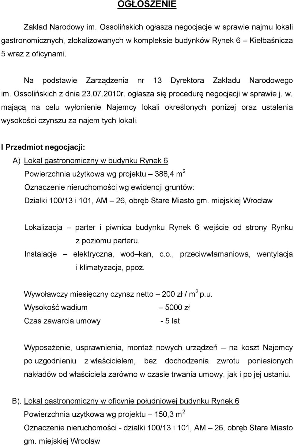 sprawie j. w. mającą na celu wyłonienie Najemcy lokali określonych poniŝej oraz ustalenia wysokości czynszu za najem tych lokali.