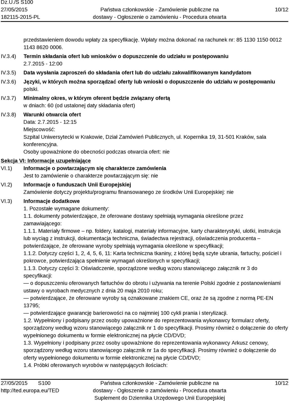 2015-12:00 Data wysłania zaproszeń do składania ofert lub do udziału zakwalifikowanym kandydatom Języki, w których można sporządzać oferty lub wnioski o dopuszczenie do udziału w postępowaniu polski.