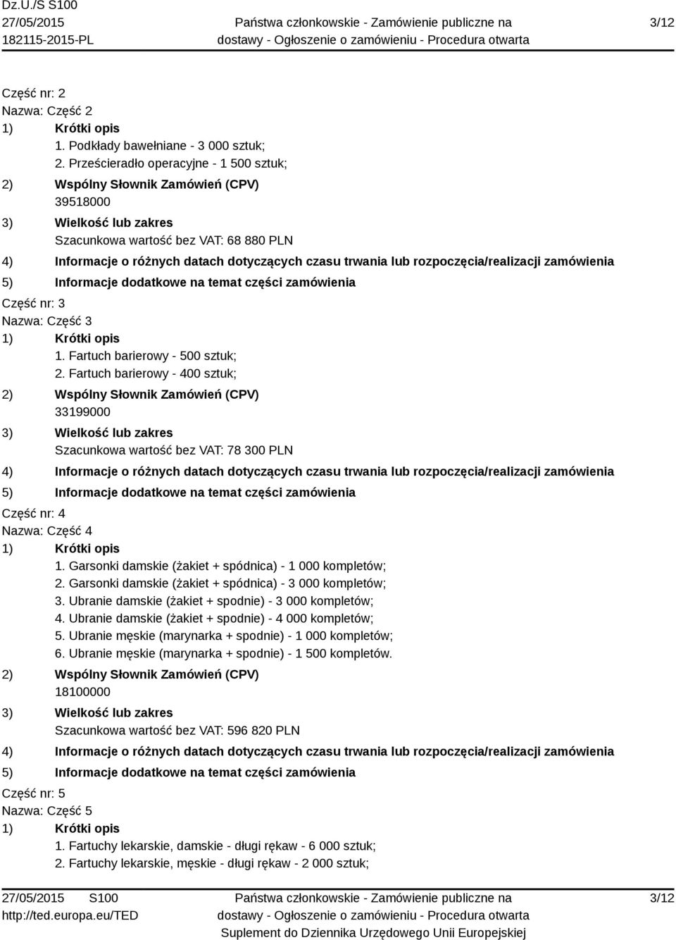 Garsonki damskie (żakiet + spódnica) - 1 000 kompletów; 2. Garsonki damskie (żakiet + spódnica) - 3 000 kompletów; 3. Ubranie damskie (żakiet + spodnie) - 3 000 kompletów; 4.