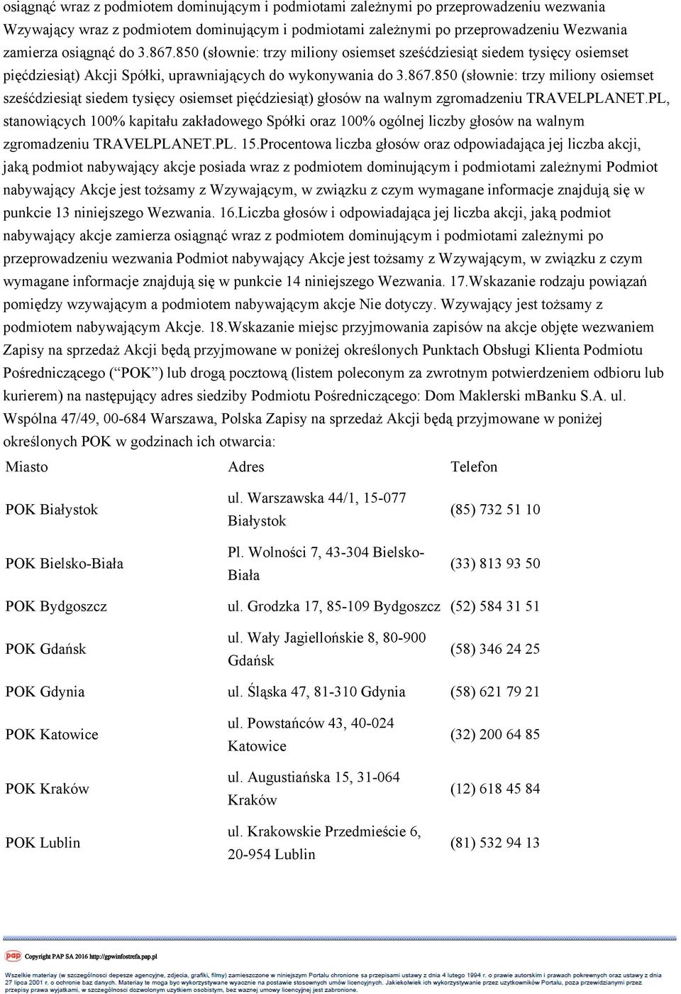 PL, stanowiących 100% kapitału zakładowego Spółki oraz 100% ogólnej liczby głosów na walnym zgromadzeniu TRAVELPLANET.PL. 15.