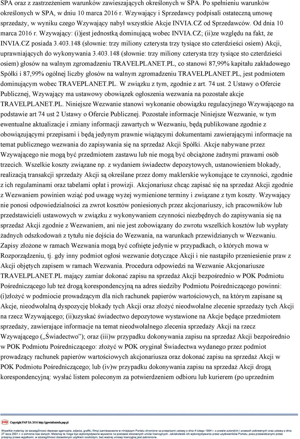 Wzywający: (i)jest jednostką dominującą wobec INVIA.CZ; (ii)ze względu na fakt, że INVIA.CZ posiada 3.403.