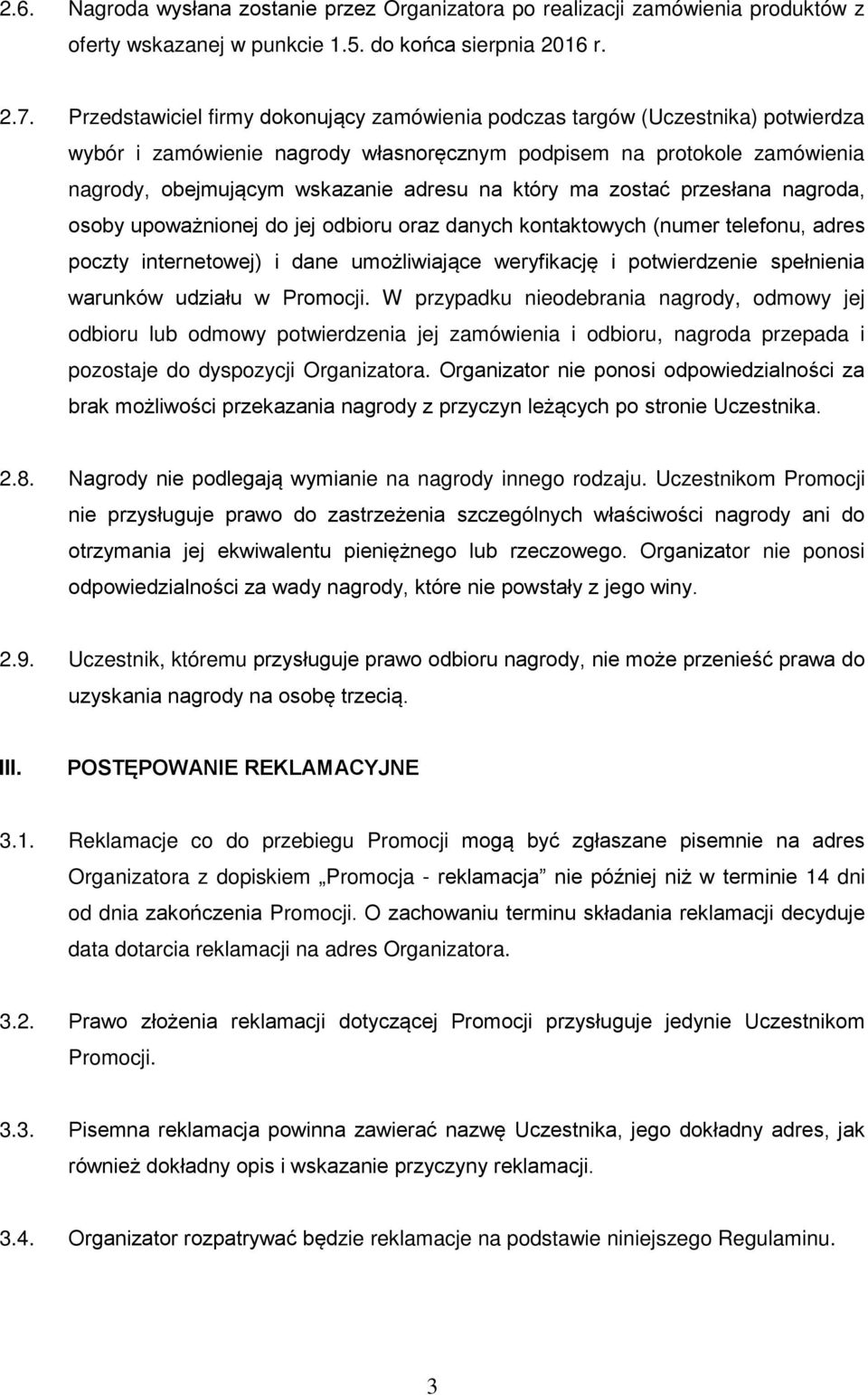 który ma zostać przesłana nagroda, osoby upoważnionej do jej odbioru oraz danych kontaktowych (numer telefonu, adres poczty internetowej) i dane umożliwiające weryfikację i potwierdzenie spełnienia