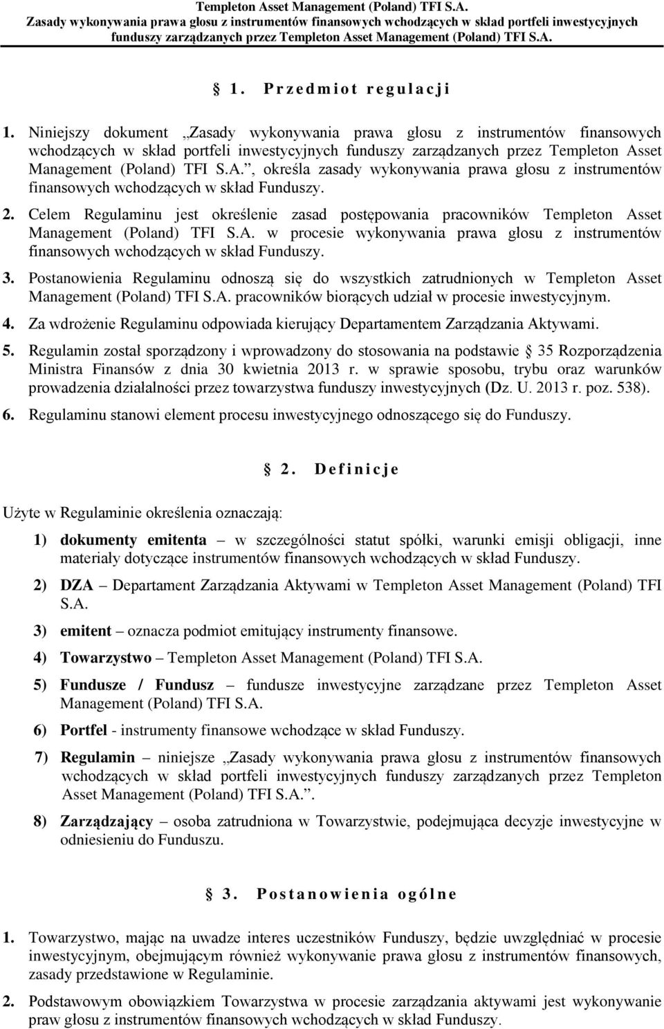 set Management (Poland) TFI S.A., określa zasady wykonywania prawa głosu z instrumentów finansowych wchodzących w skład Funduszy. 2.