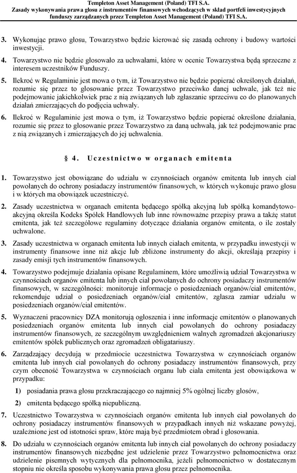 Ilekroć w Regulaminie jest mowa o tym, iż Towarzystwo nie będzie popierać określonych działań, rozumie się przez to głosowanie przez Towarzystwo przeciwko danej uchwale, jak też nie podejmowanie