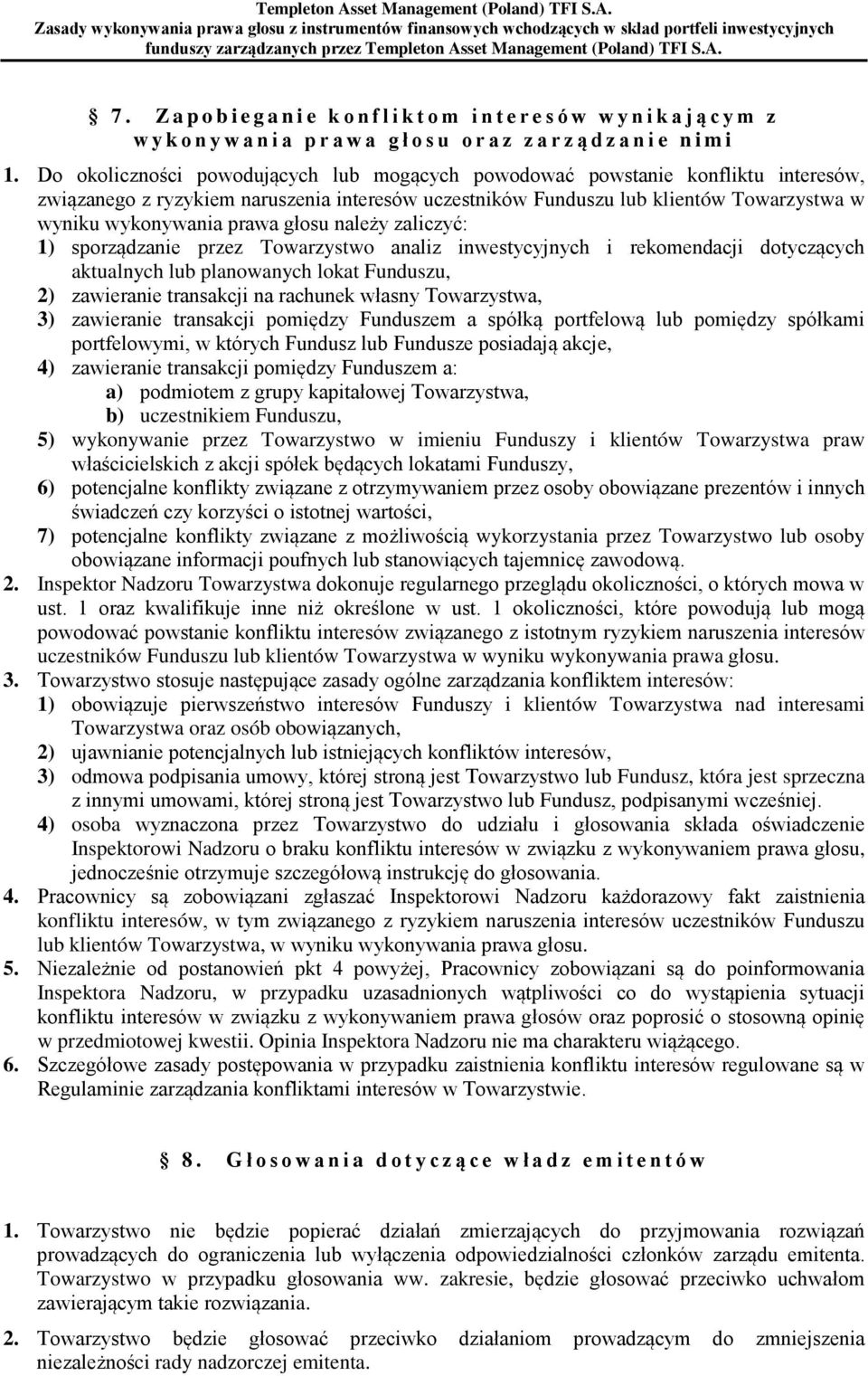 głosu należy zaliczyć: 1) sporządzanie przez Towarzystwo analiz inwestycyjnych i rekomendacji dotyczących aktualnych lub planowanych lokat Funduszu, 2) zawieranie transakcji na rachunek własny