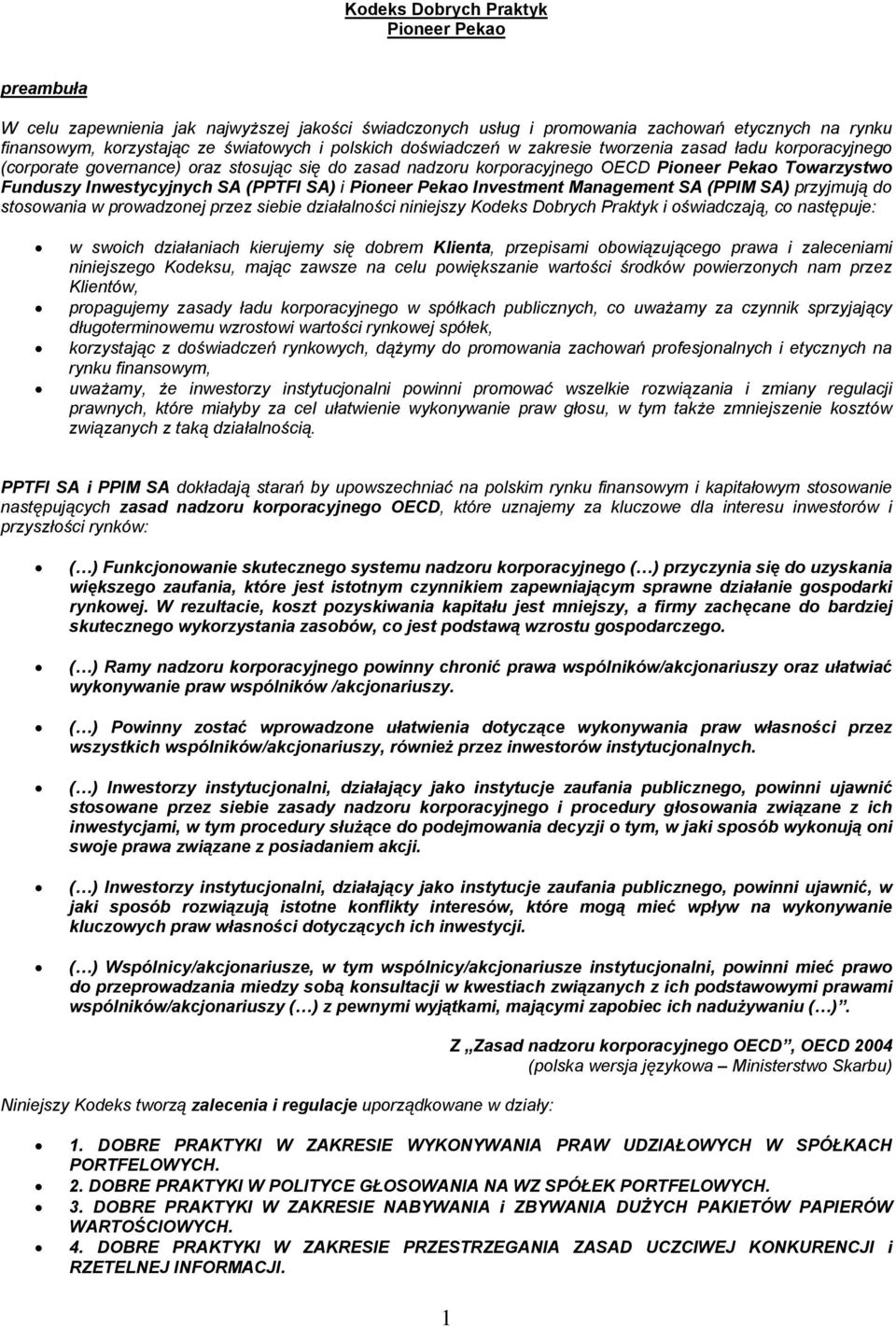 SA) i Pioneer Pekao Investment Management SA (PPIM SA) przyjmują do stosowania w prowadzonej przez siebie działalności niniejszy Kodeks Dobrych Praktyk i oświadczają, co następuje: w swoich