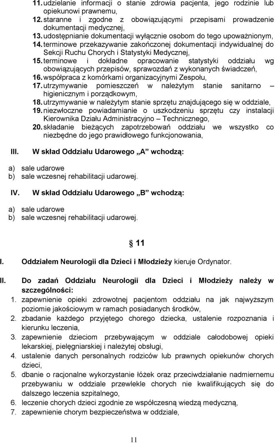 terminowe i dokładne opracowanie statystyki oddziału wg obowiązujących przepisów, sprawozdań z wykonanych świadczeń, 16. współpraca z komórkami organizacyjnymi Zespołu, 17.