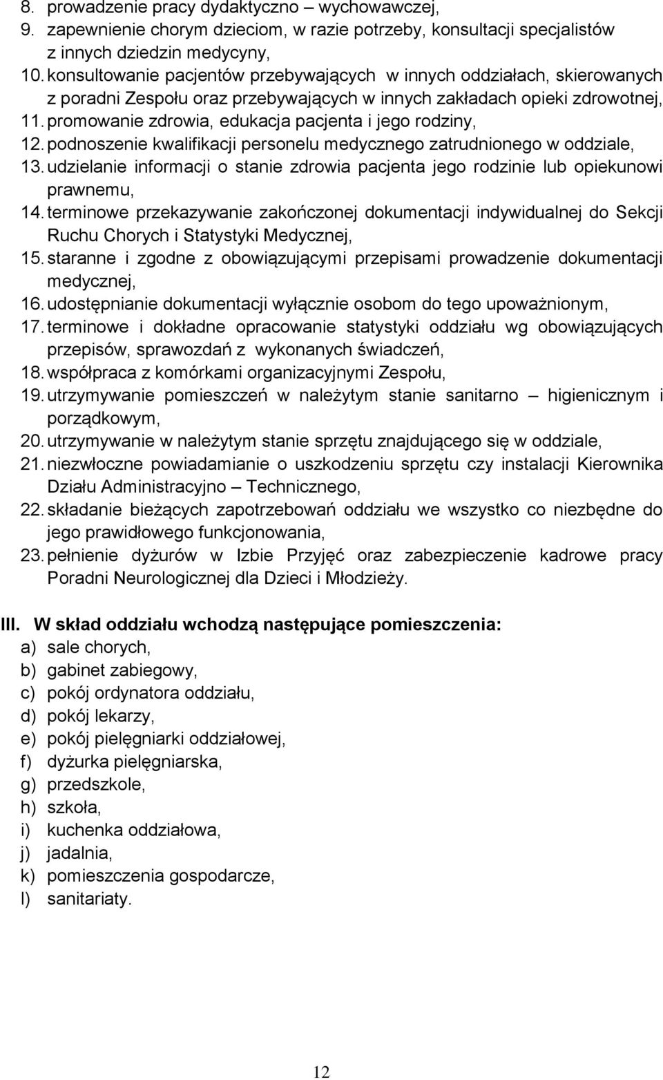 promowanie zdrowia, edukacja pacjenta i jego rodziny, 12. podnoszenie kwalifikacji personelu medycznego zatrudnionego w oddziale, 13.