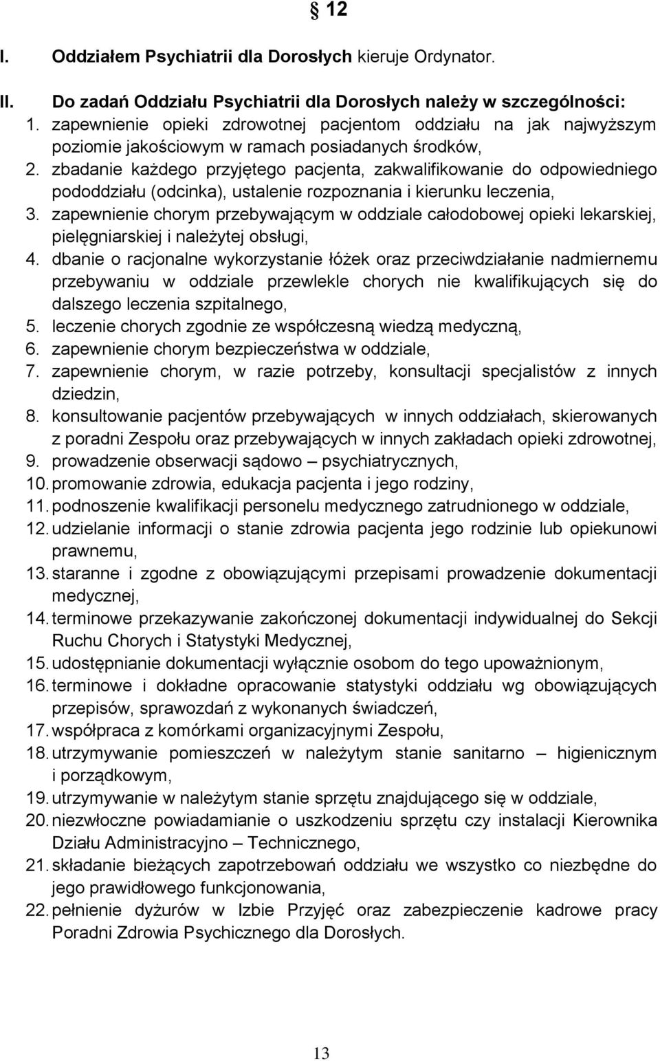 zbadanie każdego przyjętego pacjenta, zakwalifikowanie do odpowiedniego pododdziału (odcinka), ustalenie rozpoznania i kierunku leczenia, 3.