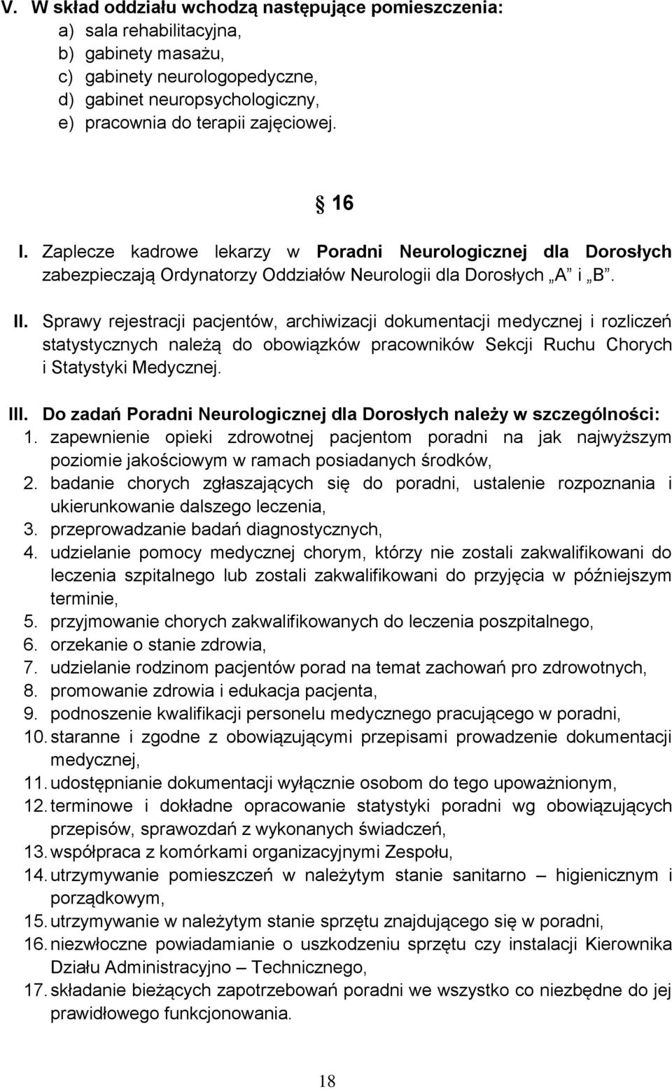 Sprawy rejestracji pacjentów, archiwizacji dokumentacji medycznej i rozliczeń statystycznych należą do obowiązków pracowników Sekcji Ruchu Chorych i Statystyki Medycznej. III.