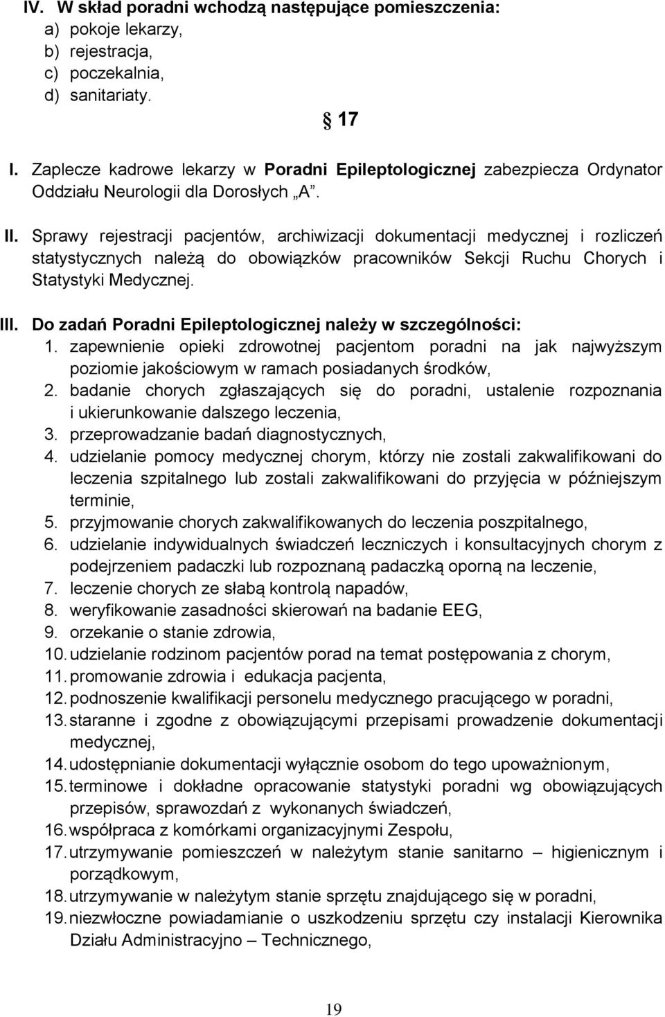 Sprawy rejestracji pacjentów, archiwizacji dokumentacji medycznej i rozliczeń statystycznych należą do obowiązków pracowników Sekcji Ruchu Chorych i Statystyki Medycznej. III.