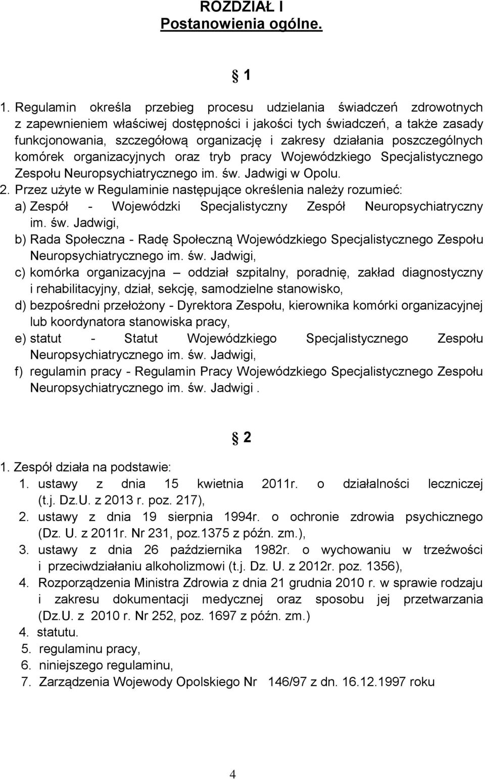 działania poszczególnych komórek organizacyjnych oraz tryb pracy Wojewódzkiego Specjalistycznego Zespołu Neuropsychiatrycznego im. św. Jadwigi w Opolu. 2.