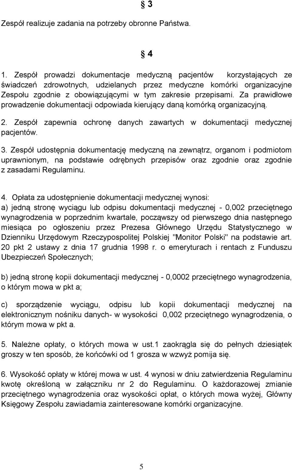 Za prawidłowe prowadzenie dokumentacji odpowiada kierujący daną komórką organizacyjną. 2. Zespół zapewnia ochronę danych zawartych w dokumentacji medycznej pacjentów. 3.