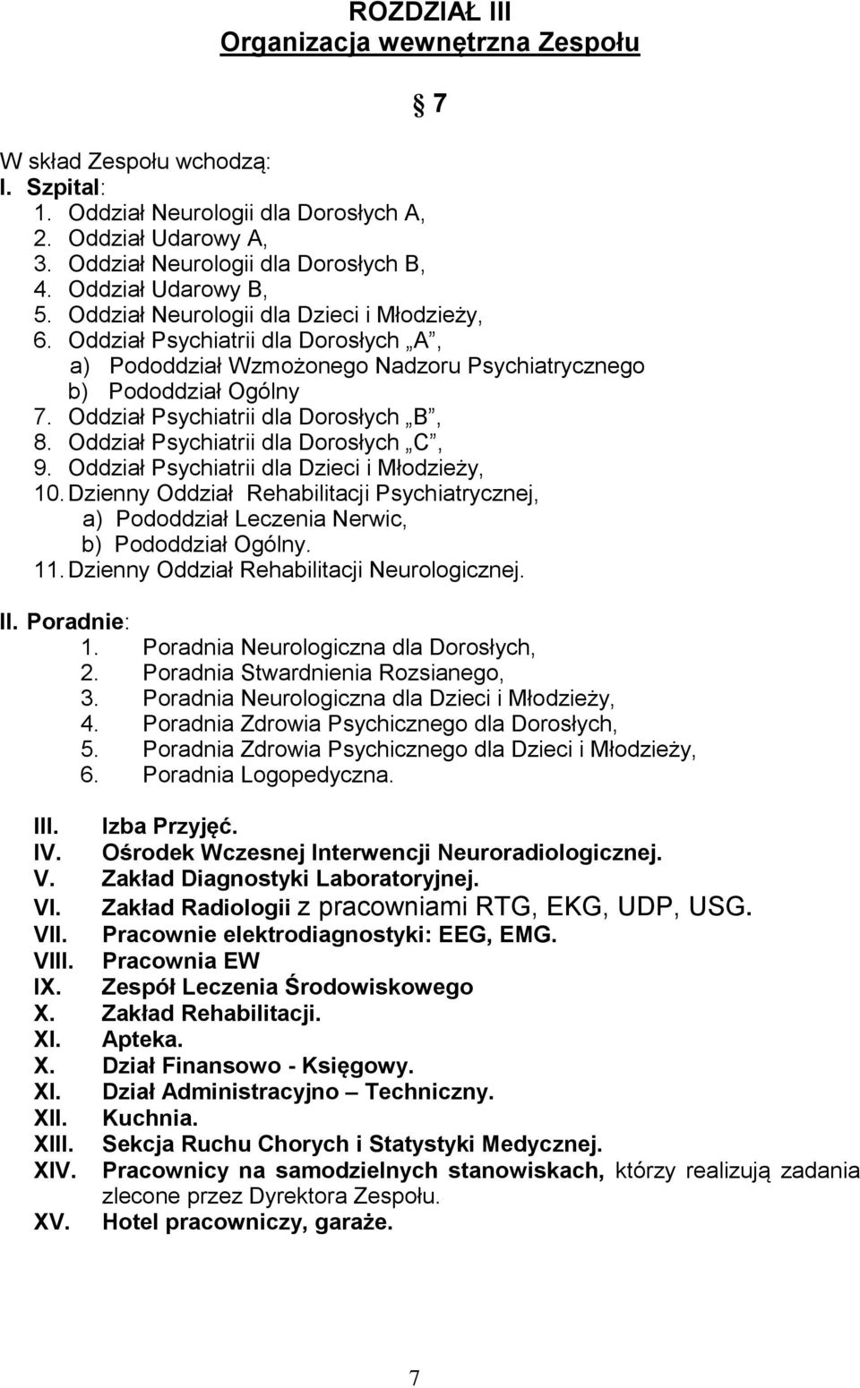 Oddział Psychiatrii dla Dorosłych B, 8. Oddział Psychiatrii dla Dorosłych C, 9. Oddział Psychiatrii dla Dzieci i Młodzieży, 10.