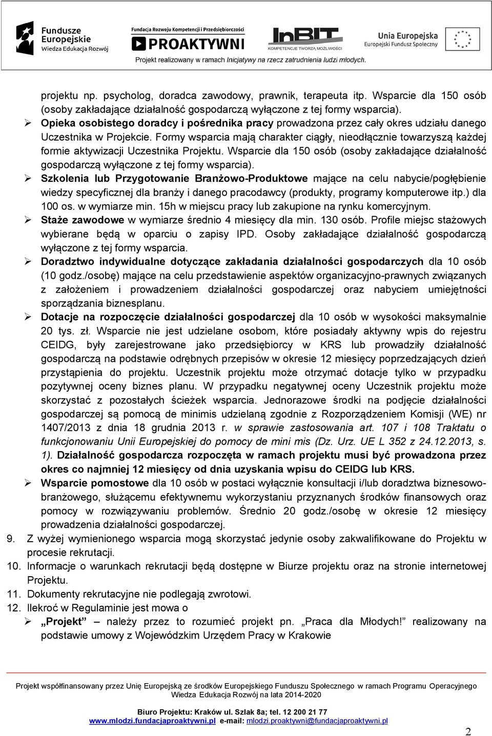 Formy wsparcia mają charakter ciągły, nieodłącznie towarzyszą każdej formie aktywizacji Uczestnika Projektu.