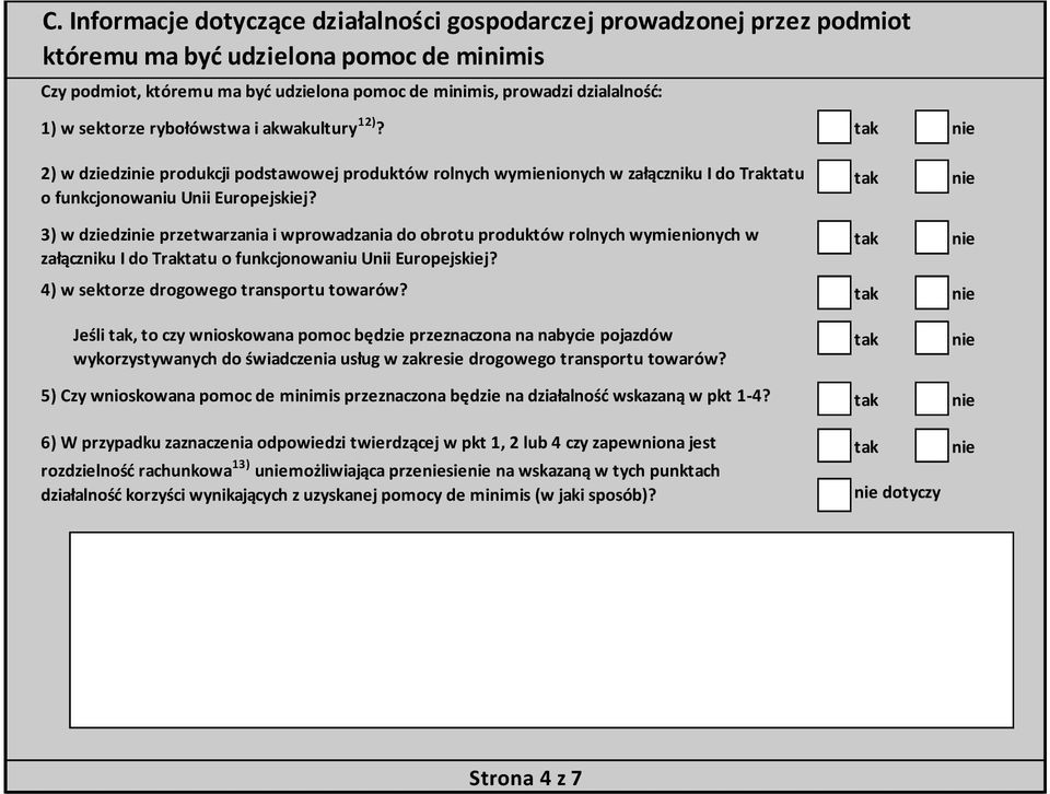 3) w dziedzi przetwarzania i wprowadzania do obrotu produktów rolnych wymienionych w załączniku I do Traktatu o funkcjonowaniu Unii Europejskiej? 4) w sektorze drogowego transportu towarów?