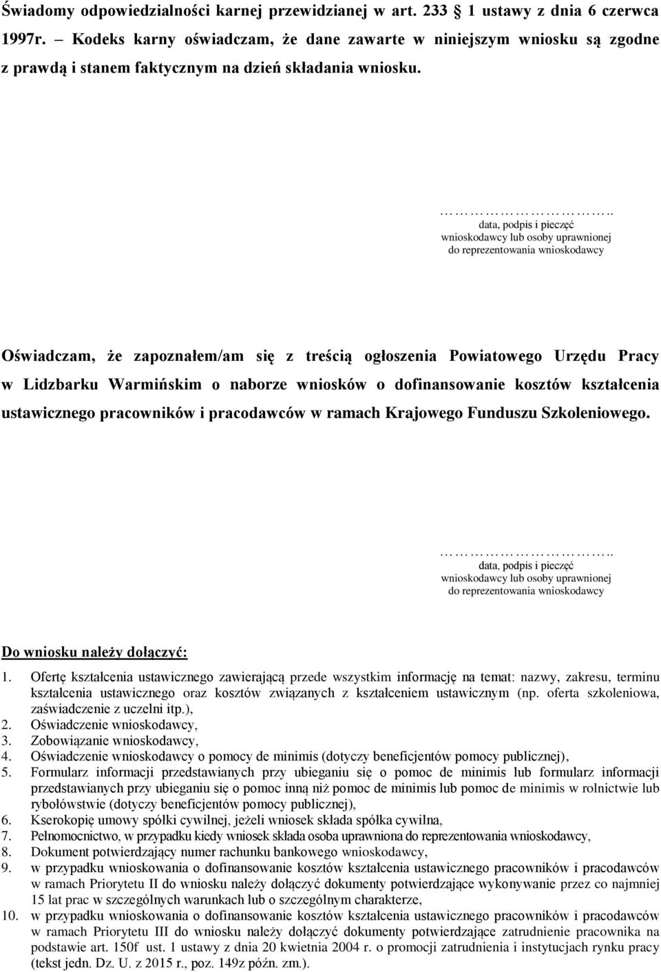 .. data, podpis i pieczęć wnioskodawcy lub osoby uprawnionej do reprezentowania wnioskodawcy Oświadczam, że zapoznałem/am się z treścią ogłoszenia Powiatowego Urzędu Pracy w Lidzbarku Warmińskim o