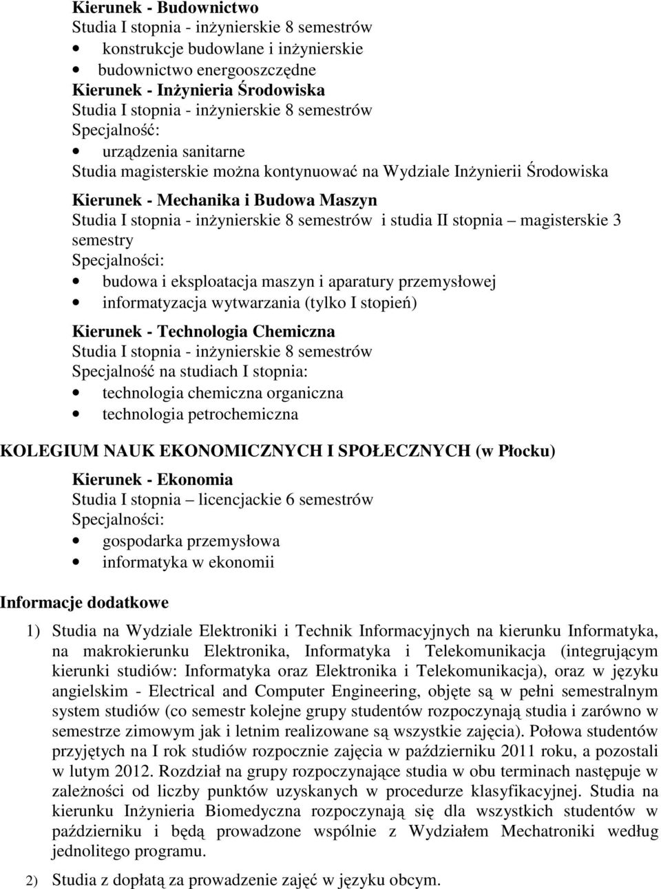 stopnia magisterskie 3 budowa i eksploatacja maszyn i aparatury przemysłowej informatyzacja wytwarzania (tylko I stopień) Kierunek - Technologia Chemiczna Studia I stopnia - inżynierskie 8 semestrów