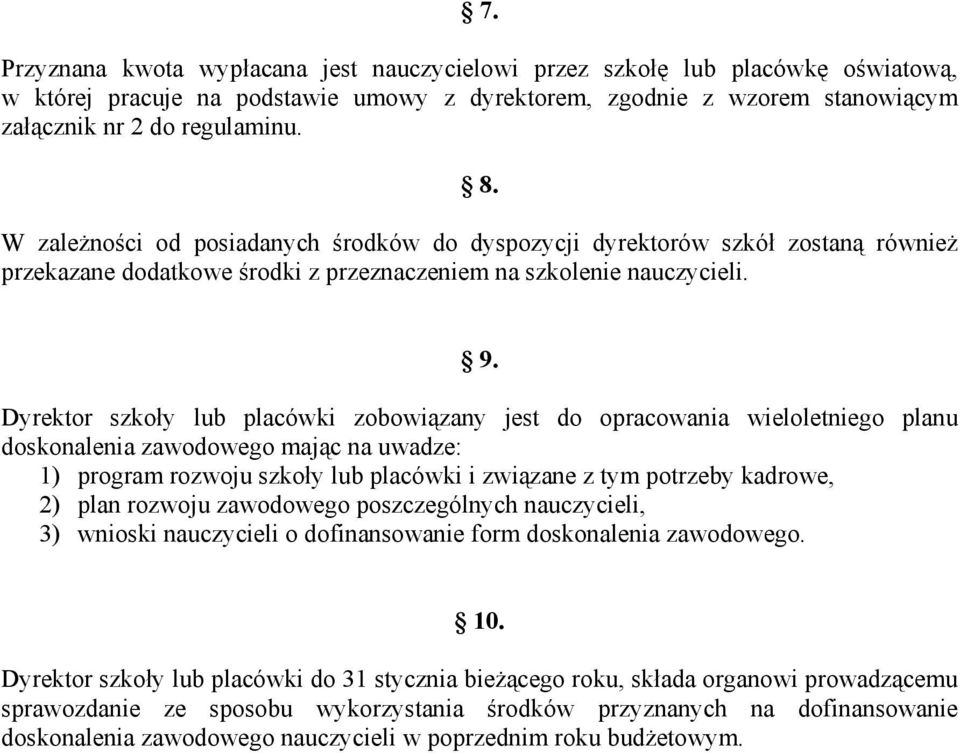 Dyrektor szkoły lub placówki zobowiązany jest do opracowania wieloletniego planu doskonalenia zawodowego mając na uwadze: 1) program rozwoju szkoły lub placówki i związane z tym potrzeby kadrowe, 2)