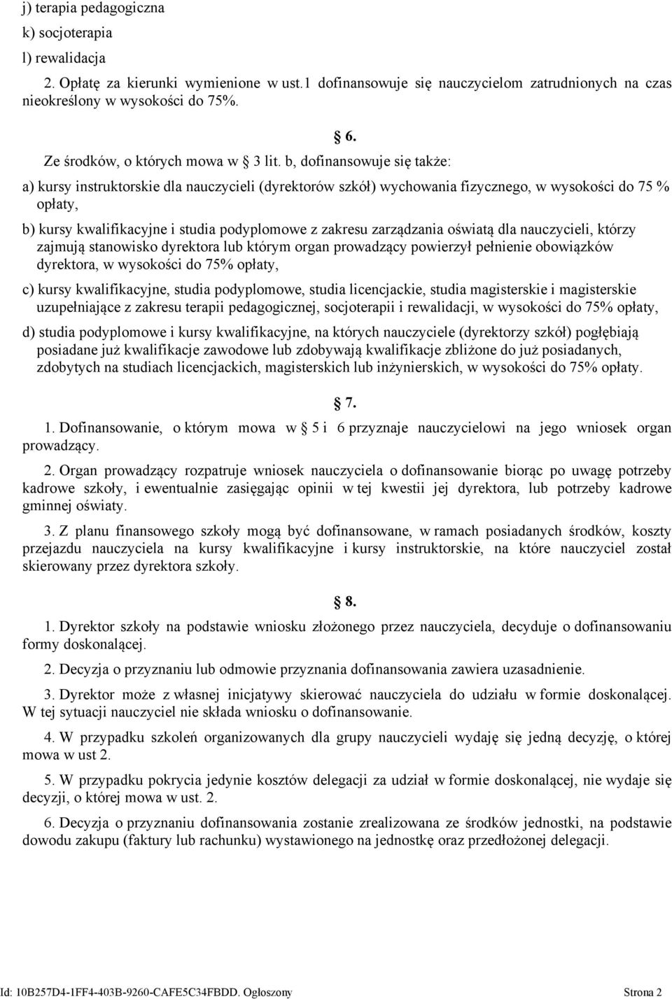 b, dofinansowuje się także: a) kursy instruktorskie dla nauczycieli (dyrektorów szkół) wychowania fizycznego, w wysokości do 75 % opłaty, b) kursy kwalifikacyjne i studia podyplomowe z zakresu