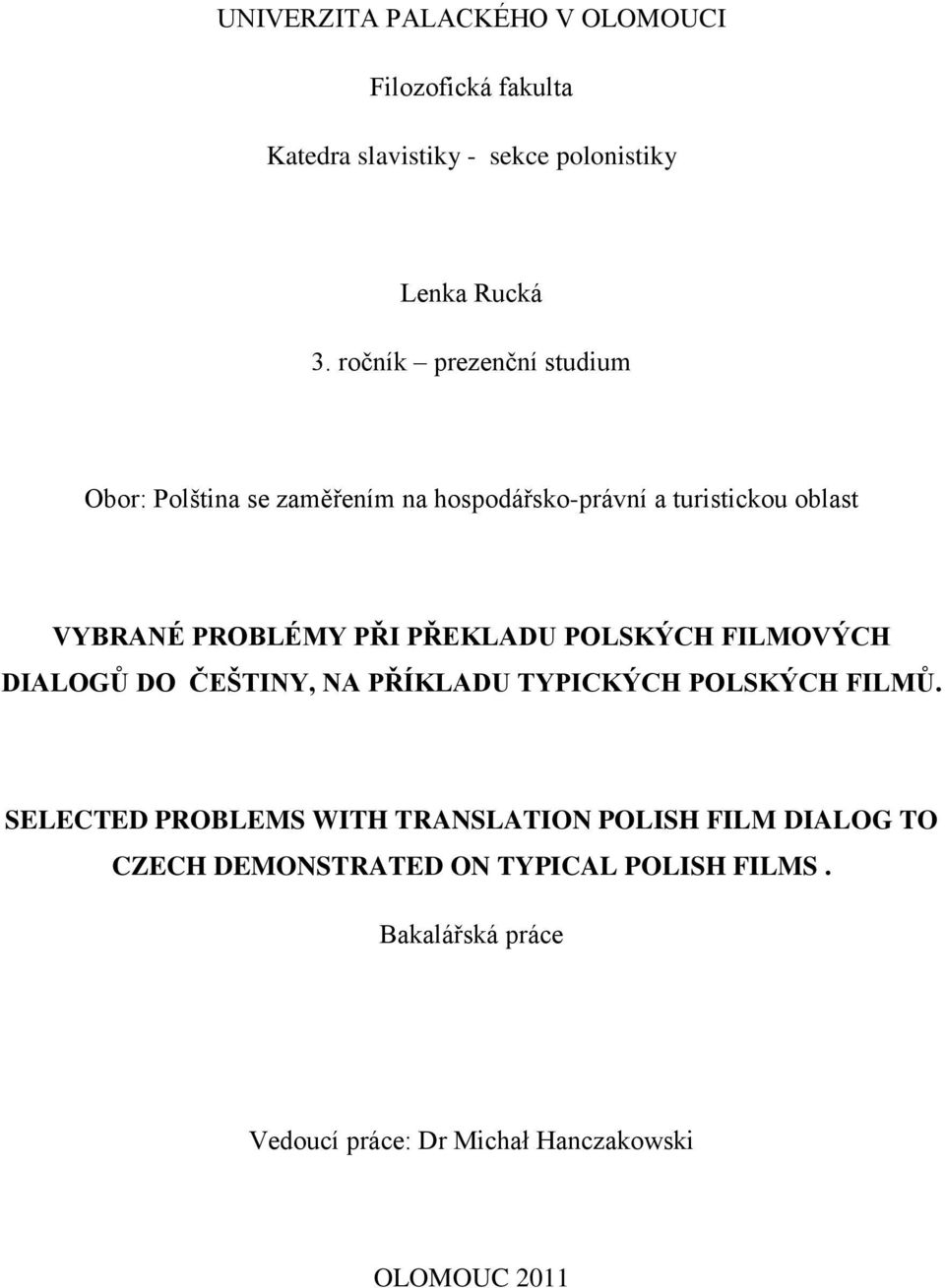 PŘEKLADU POLSKÝCH FILMOVÝCH DIALOGŮ DO ČEŠTINY, NA PŘÍKLADU TYPICKÝCH POLSKÝCH FILMŮ.