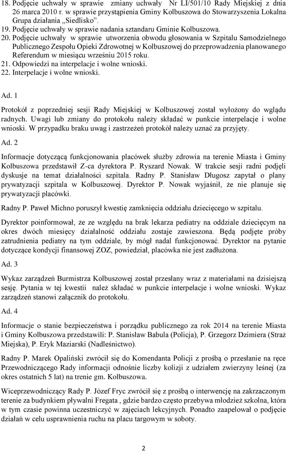 Podjęcie uchwały w sprawie utworzenia obwodu głosowania w Szpitalu Samodzielnego Publicznego Zespołu Opieki Zdrowotnej w Kolbuszowej do przeprowadzenia planowanego Referendum w miesiącu wrześniu 2015