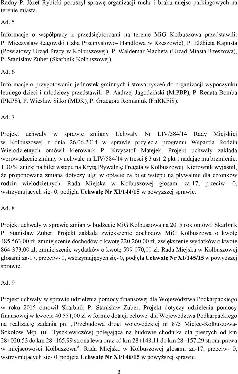 Stanisław Zuber (Skarbnik Kolbuszowej). Ad. 6 Informacje o przygotowaniu jednostek gminnych i stowarzyszeń do organizacji wypoczynku letniego dzieci i młodzieży przedstawili: P.