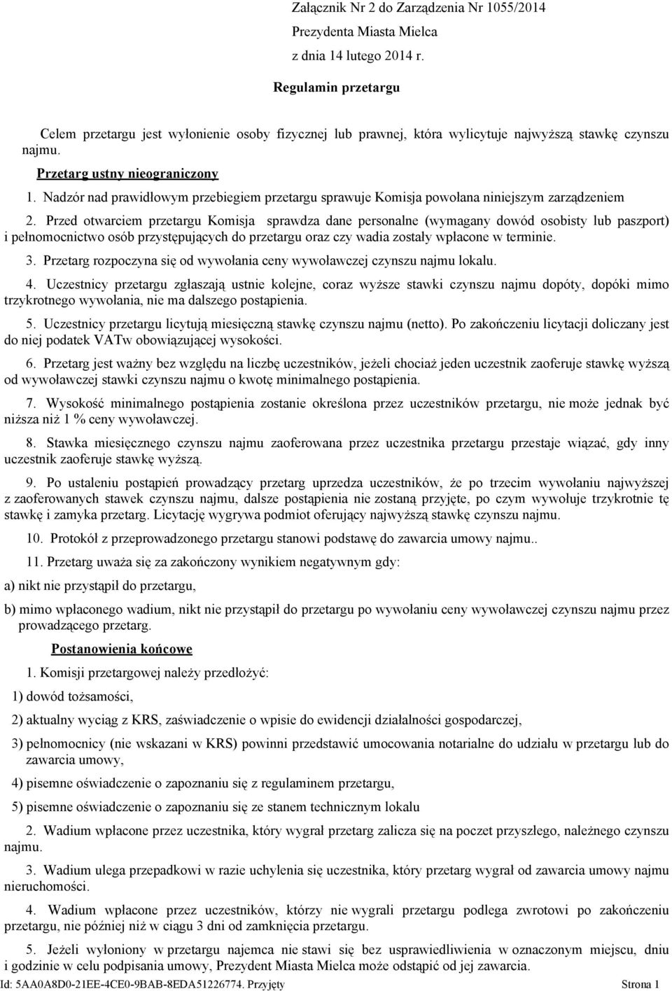 Przed otwarciem przetargu Komisja sprawdza dane personalne (wymagany dowód osobisty lub paszport) i pełnomocnictwo osób przystępujących do przetargu oraz czy wadia zostały wpłacone w terminie. 3.