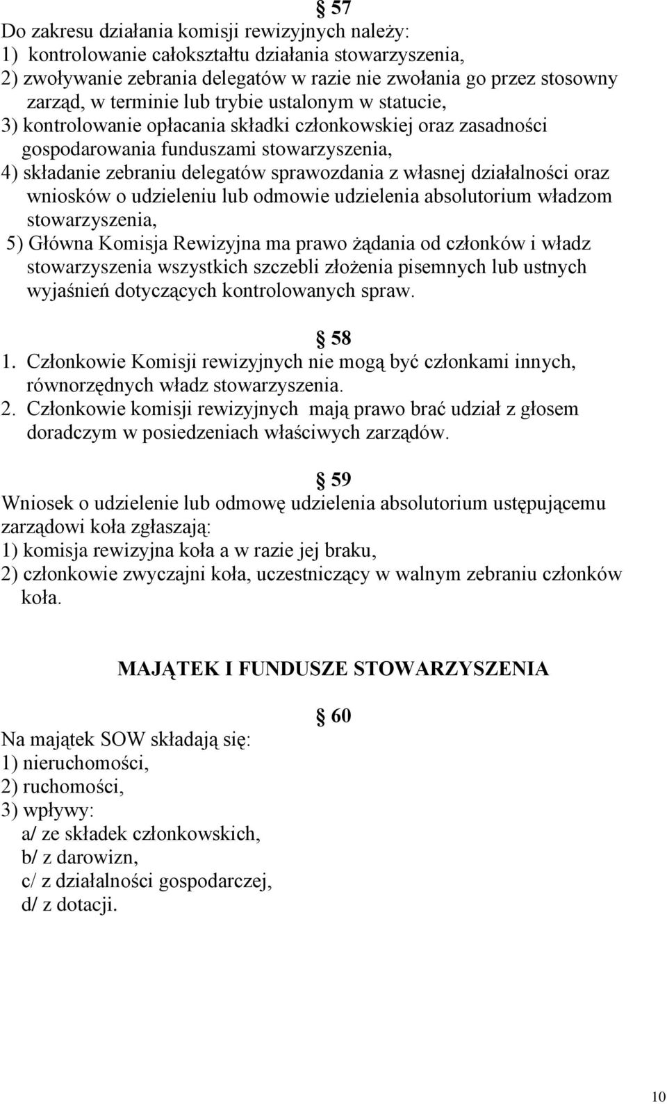 sprawozdania z własnej działalności oraz.wniosków o udzieleniu lub odmowie udzielenia absolutorium władzom.stowarzyszenia, 5) Główna Komisja Rewizyjna ma prawo żądania od członków i władz.