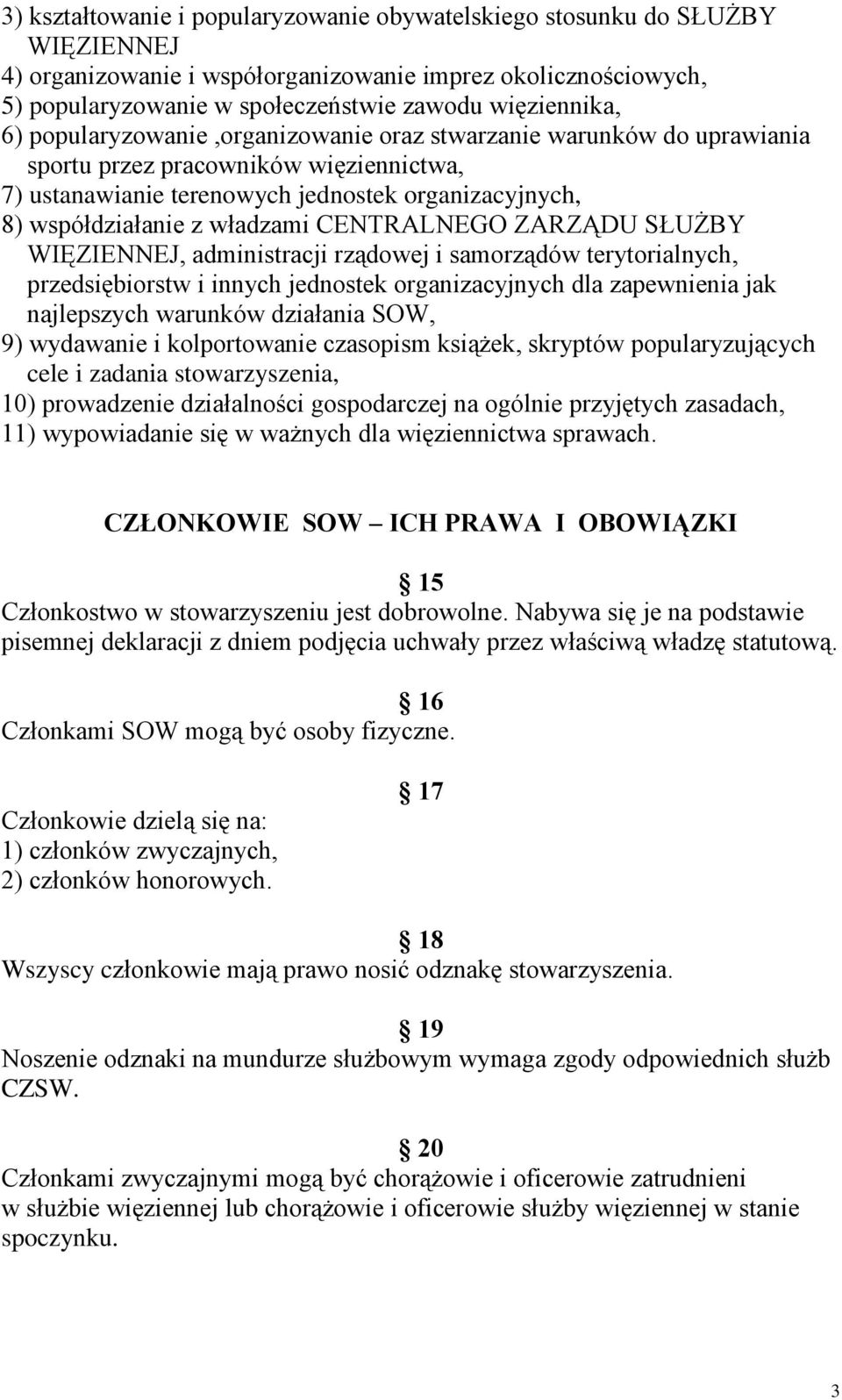 CENTRALNEGO ZARZĄDU SŁUŻBY WIĘZIENNEJ, administracji rządowej i samorządów terytorialnych, przedsiębiorstw i innych jednostek organizacyjnych dla zapewnienia jak najlepszych warunków działania SOW,