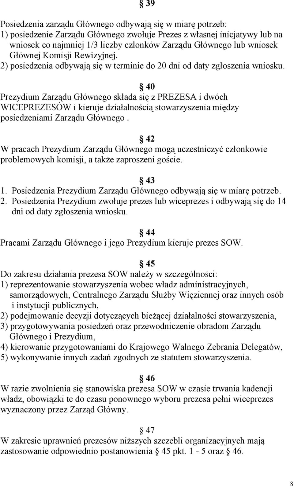 40 Prezydium Zarządu Głównego składa się z PREZESA i dwóch WICEPREZESÓW i kieruje działalnością stowarzyszenia między posiedzeniami Zarządu Głównego.