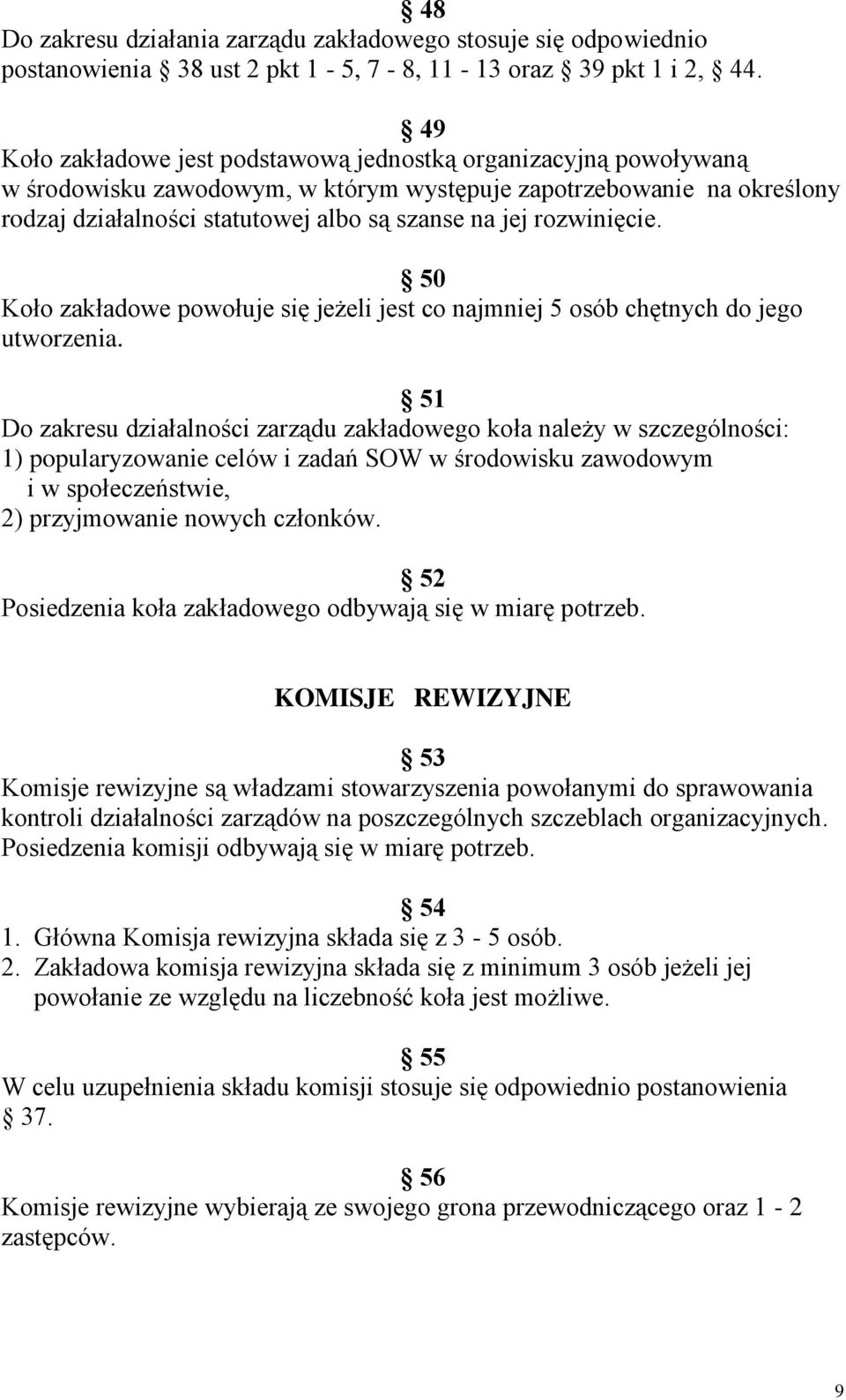 rozwinięcie. 50 Koło zakładowe powołuje się jeżeli jest co najmniej 5 osób chętnych do jego utworzenia.