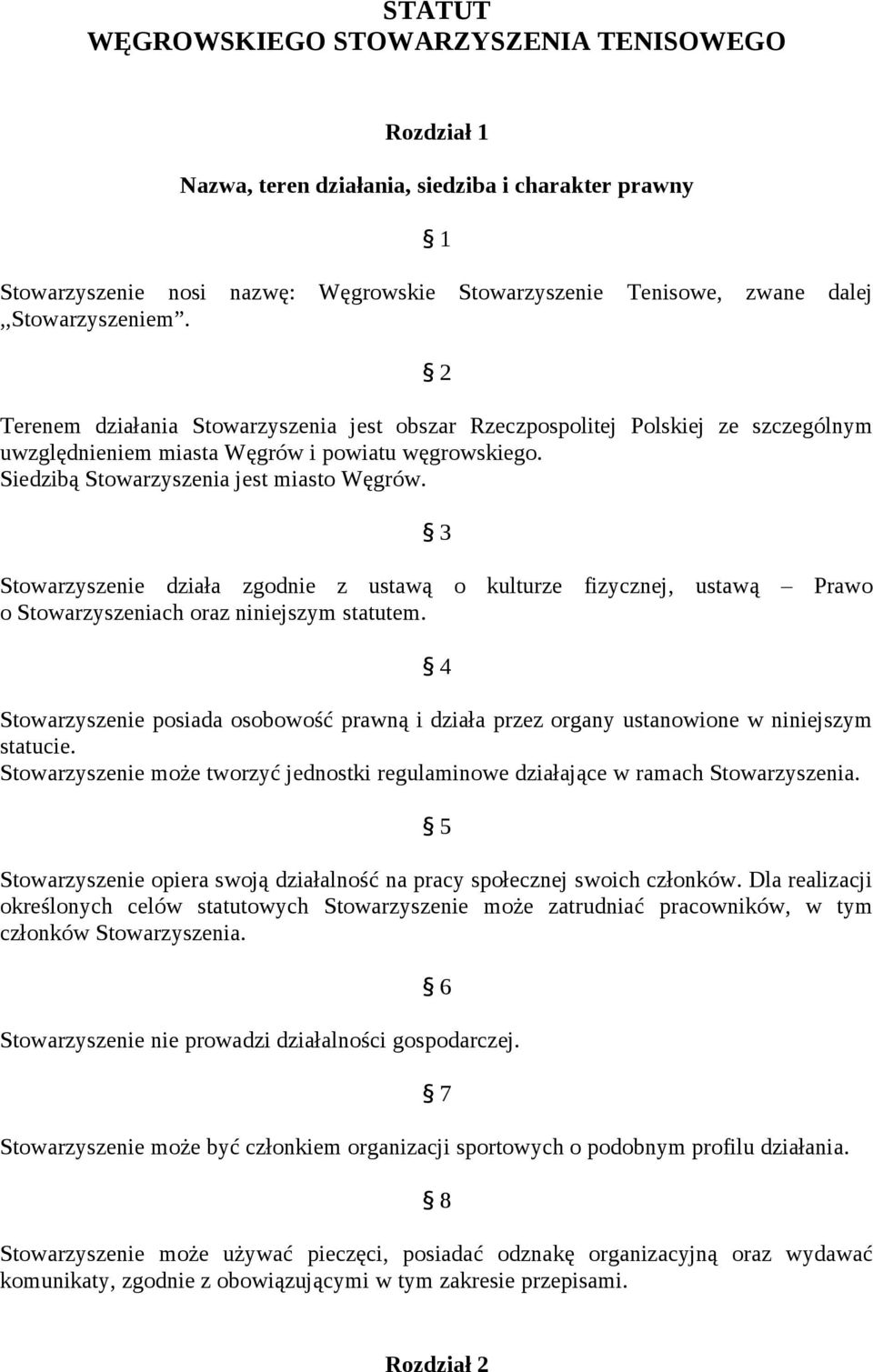 Siedzibą Stowarzyszenia jest miasto Węgrów. 3 Stowarzyszenie działa zgodnie z ustawą o kulturze fizycznej, ustawą Prawo o Stowarzyszeniach oraz niniejszym statutem.