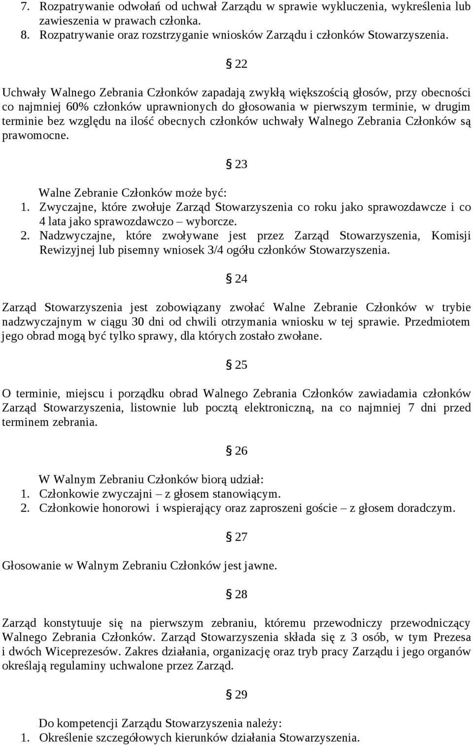 ilość obecnych członków uchwały Walnego Zebrania Członków są prawomocne. 23 Walne Zebranie Członków może być: 1.