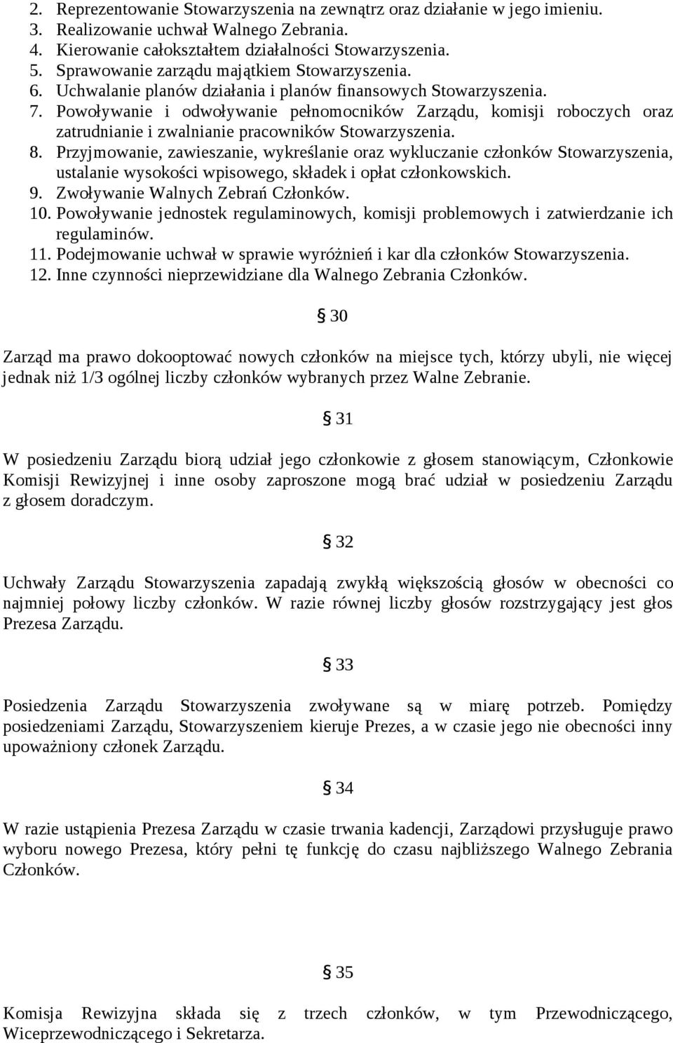 Powoływanie i odwoływanie pełnomocników Zarządu, komisji roboczych oraz zatrudnianie i zwalnianie pracowników Stowarzyszenia. 8.