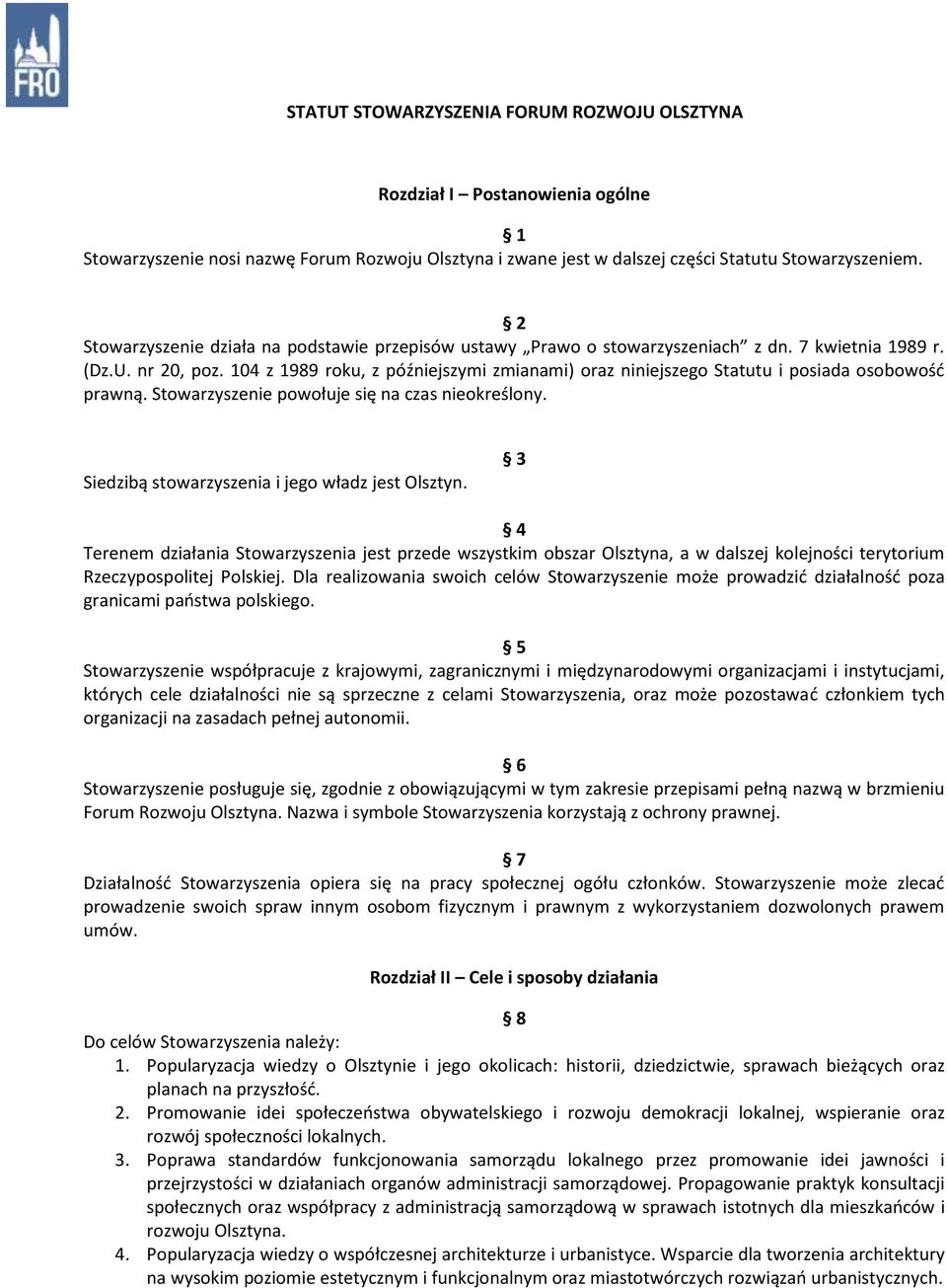 104 z 1989 roku, z późniejszymi zmianami) oraz niniejszego Statutu i posiada osobowość prawną. Stowarzyszenie powołuje się na czas nieokreślony. Siedzibą stowarzyszenia i jego władz jest Olsztyn.