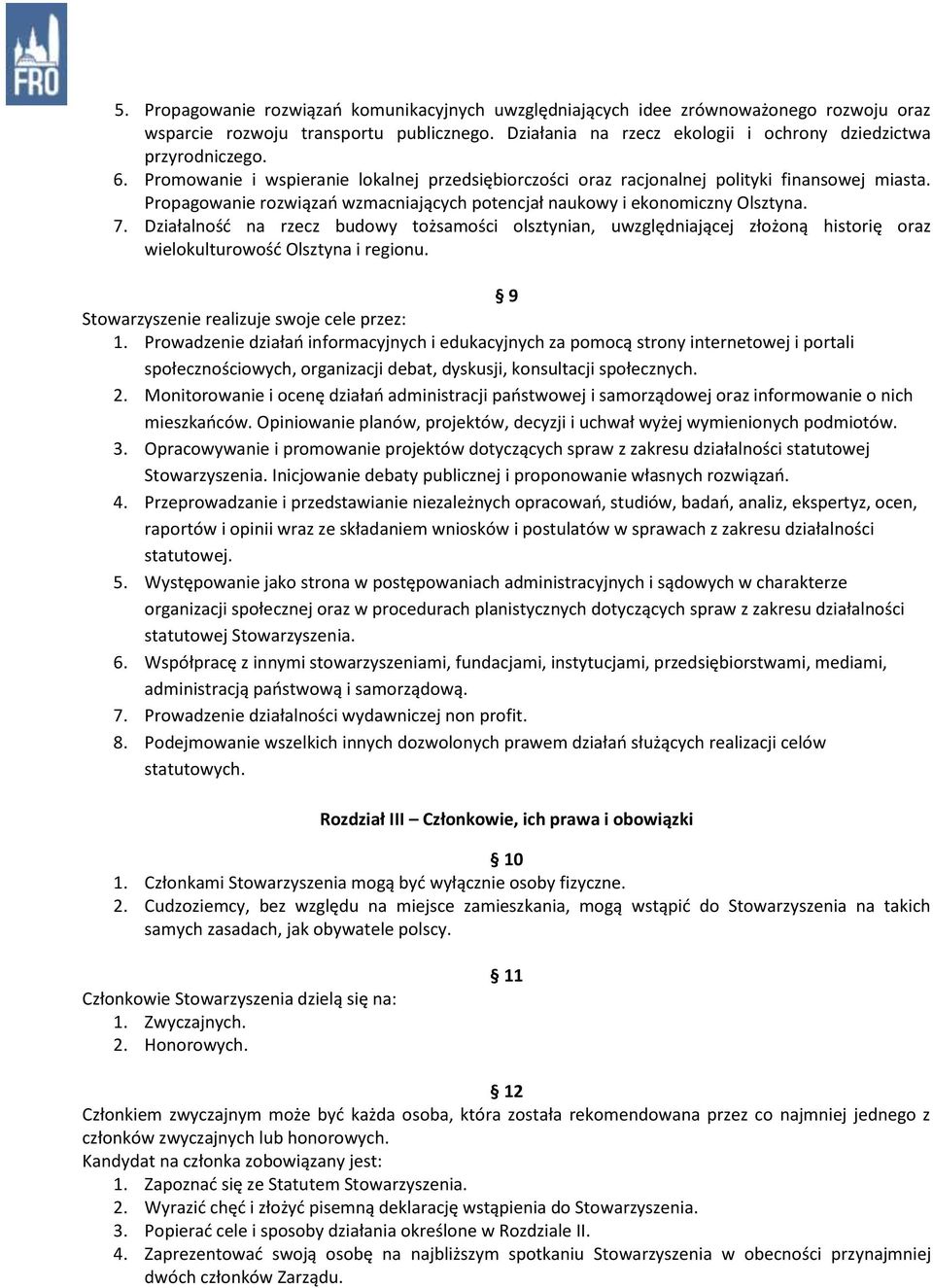 Działalność na rzecz budowy tożsamości olsztynian, uwzględniającej złożoną historię oraz wielokulturowość Olsztyna i regionu. 9 Stowarzyszenie realizuje swoje cele przez: 1.