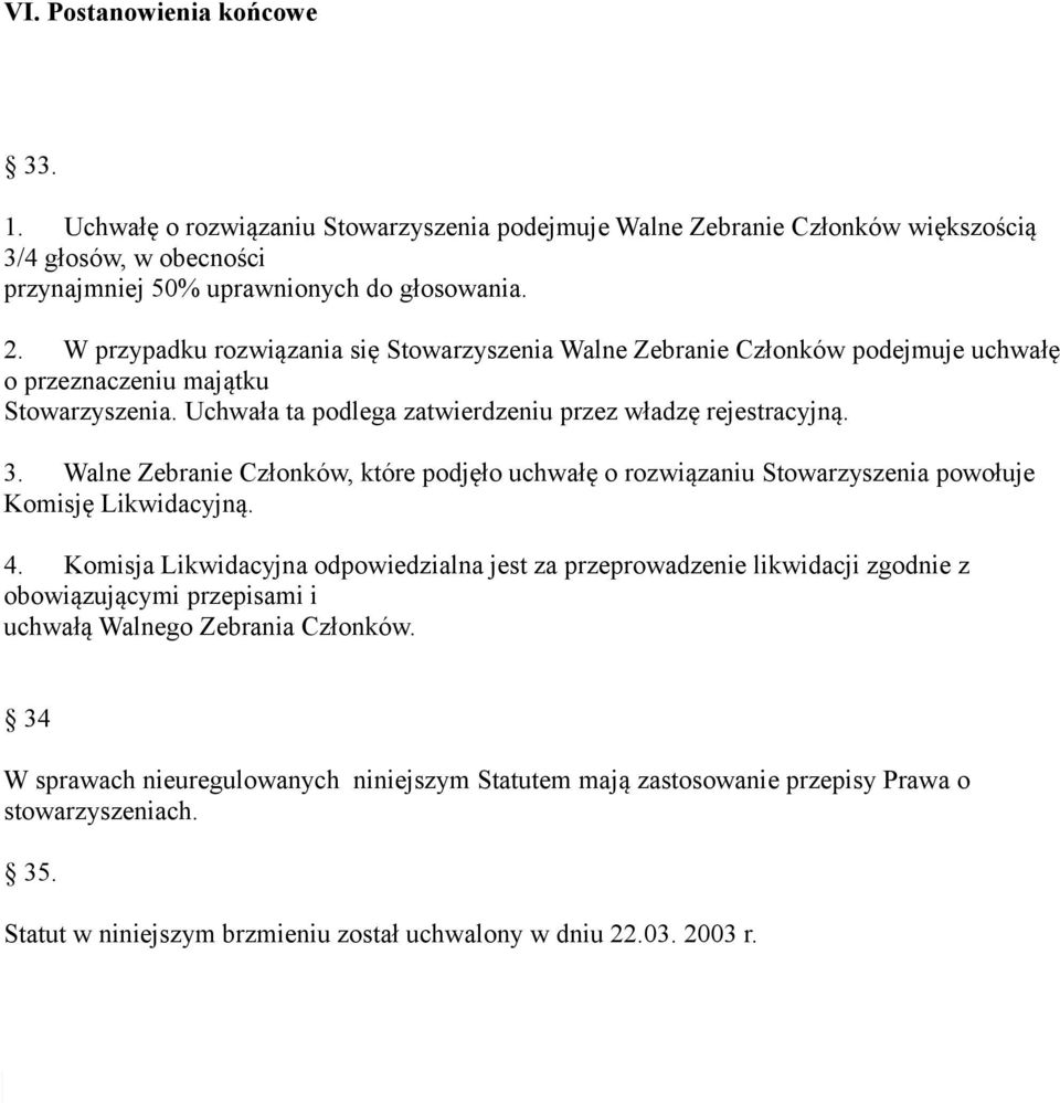 Walne Zebranie Członków, które podjęło uchwałę o rozwiązaniu Stowarzyszenia powołuje Komisję Likwidacyjną. 4.