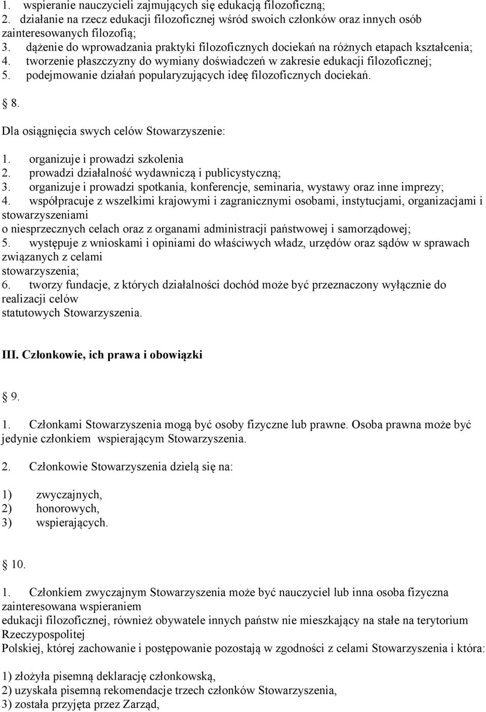 podejmowanie działań popularyzujących ideę filozoficznych dociekań. 8. Dla osiągnięcia swych celów Stowarzyszenie: 1. organizuje i prowadzi szkolenia 2.