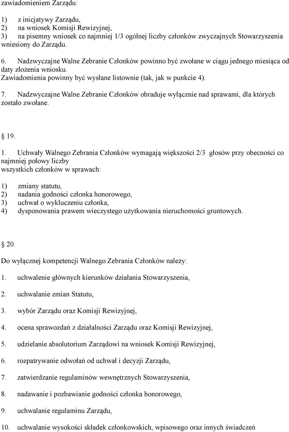 Nadzwyczajne Walne Zebranie Członków obraduje wyłącznie nad sprawami, dla których zostało zwołane. 19