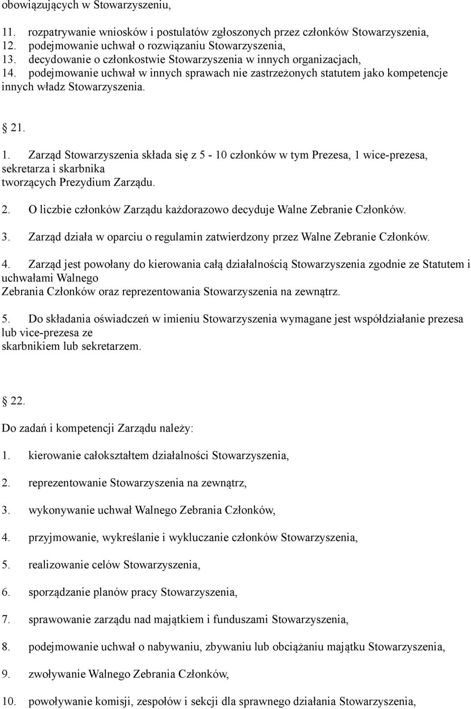 . podejmowanie uchwał w innych sprawach nie zastrzeżonych statutem jako kompetencje innych władz Stowarzyszenia. 21. 1.