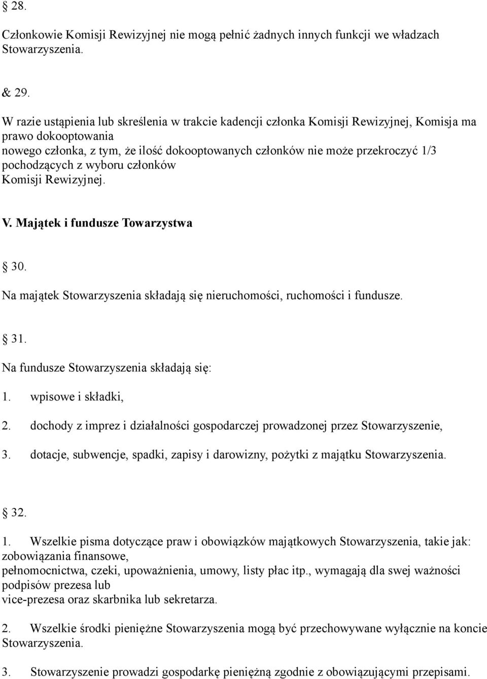 pochodzących z wyboru członków Komisji Rewizyjnej. V. Majątek i fundusze Towarzystwa 30. Na majątek Stowarzyszenia składają się nieruchomości, ruchomości i fundusze. 31.