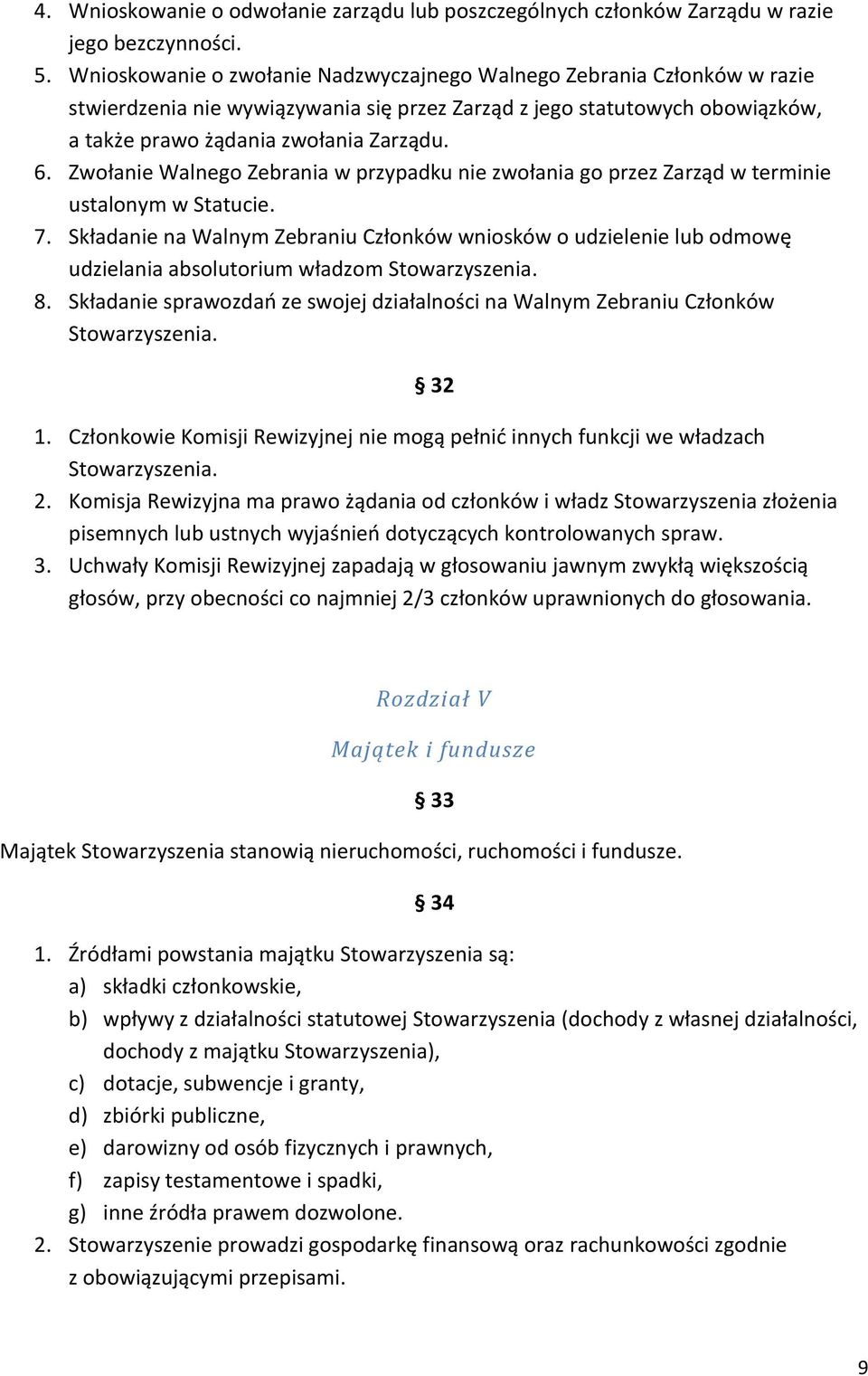 Zwołanie Walnego Zebrania w przypadku nie zwołania go przez Zarząd w terminie ustalonym w Statucie. 7.