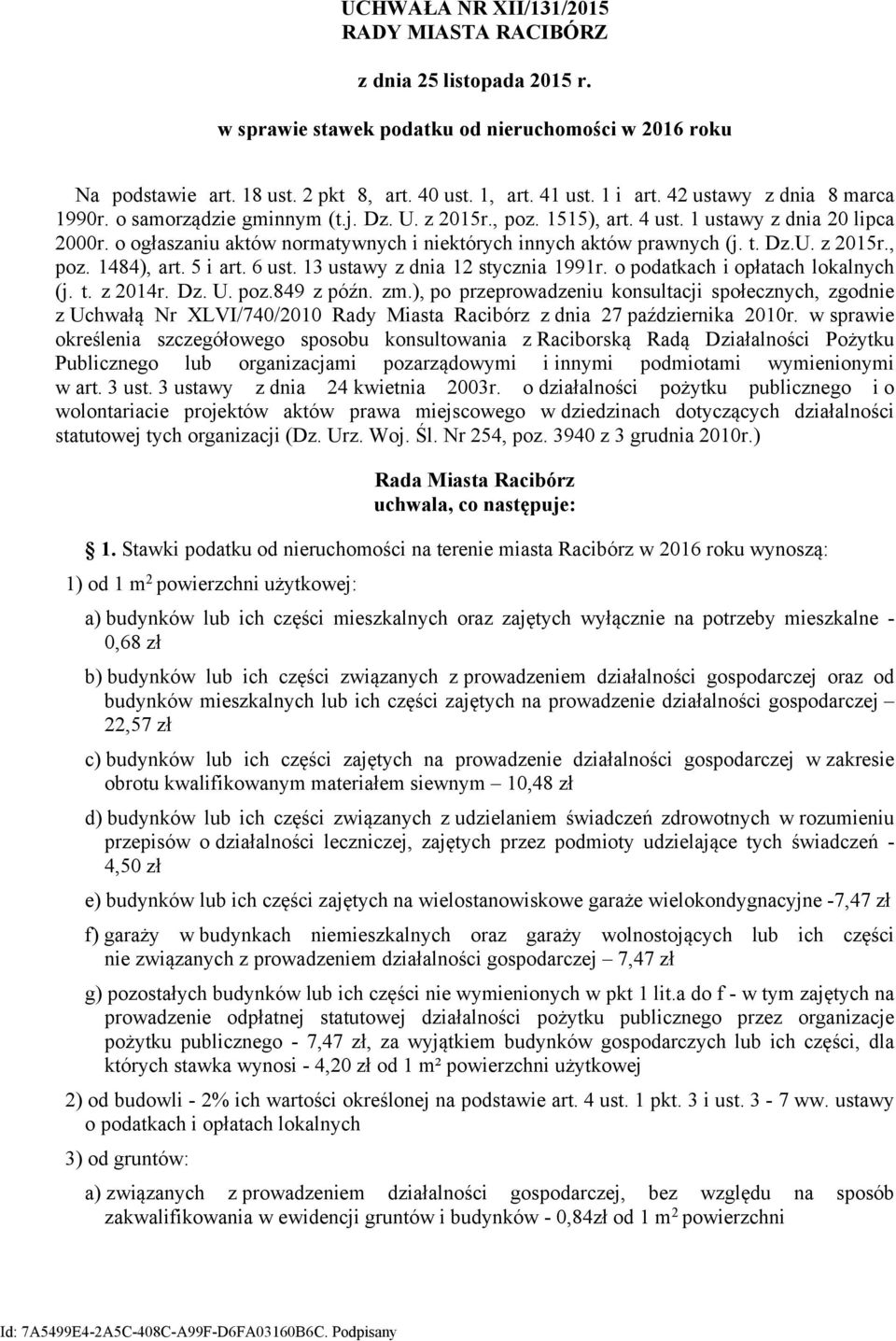 o ogłaszaniu aktów normatywnych i niektórych innych aktów prawnych (j. t. Dz.U. z 2015r., poz. 1484), art. 5 i art. 6 ust. 13 ustawy z dnia 12 stycznia 1991r. o podatkach i opłatach lokalnych (j. t. z 2014r.