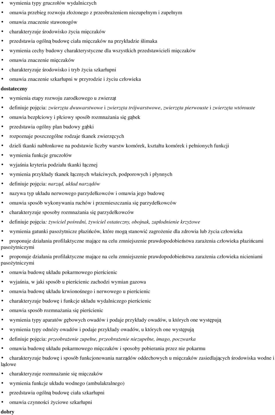 szkarłupni omawia znaczenie szkarłupni w przyrodzie i Ŝyciu człowieka dostateczny wymienia etapy rozwoju zarodkowego u zwierząt definiuje pojęcia: zwierzęta dwuwarstwowe i zwierzęta trójwarstwowe,