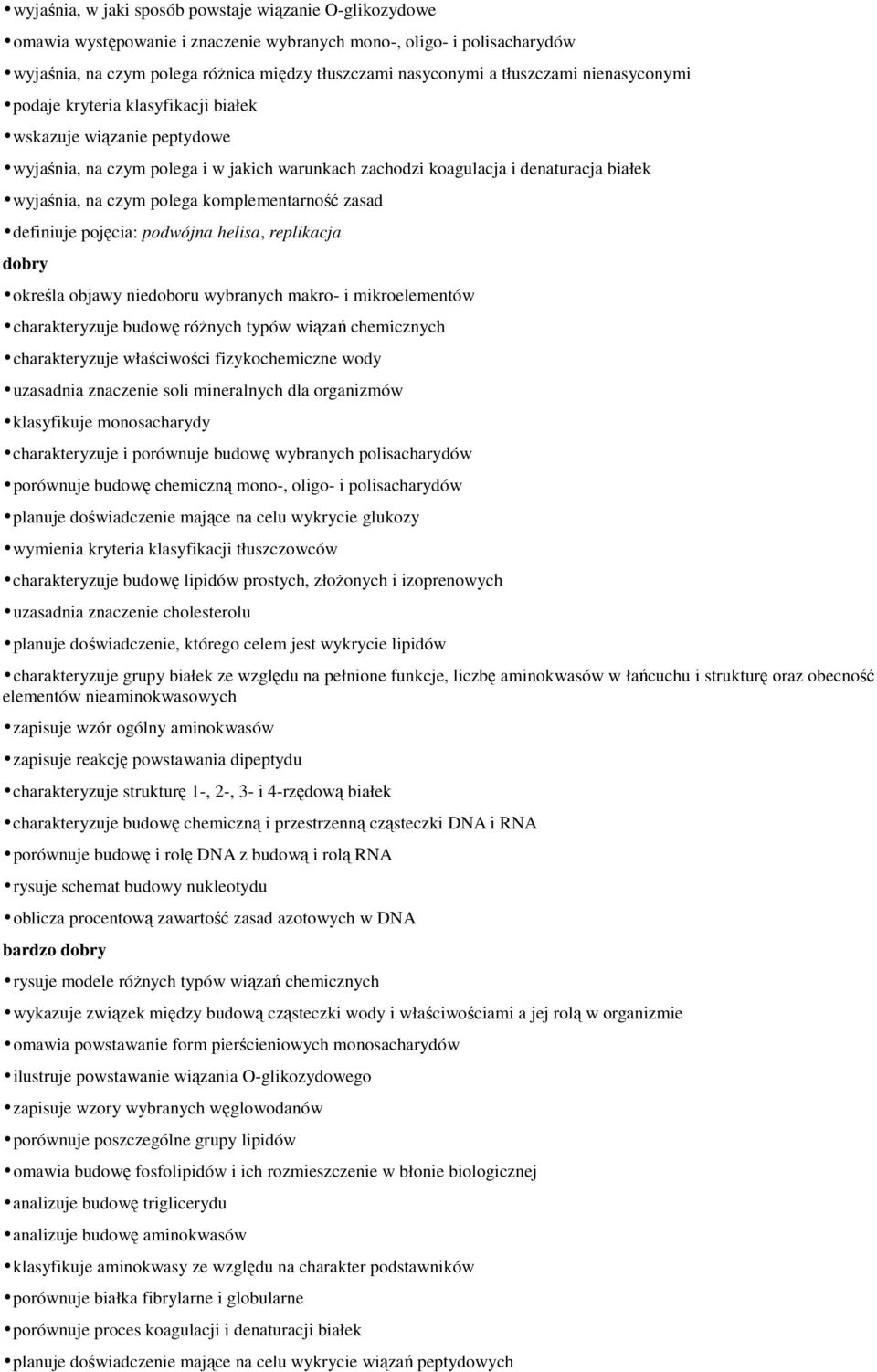 polega komplementarność zasad definiuje pojęcia: podwójna helisa, replikacja dobry określa objawy niedoboru wybranych makro- i mikroelementów charakteryzuje budowę róŝnych typów wiązań chemicznych