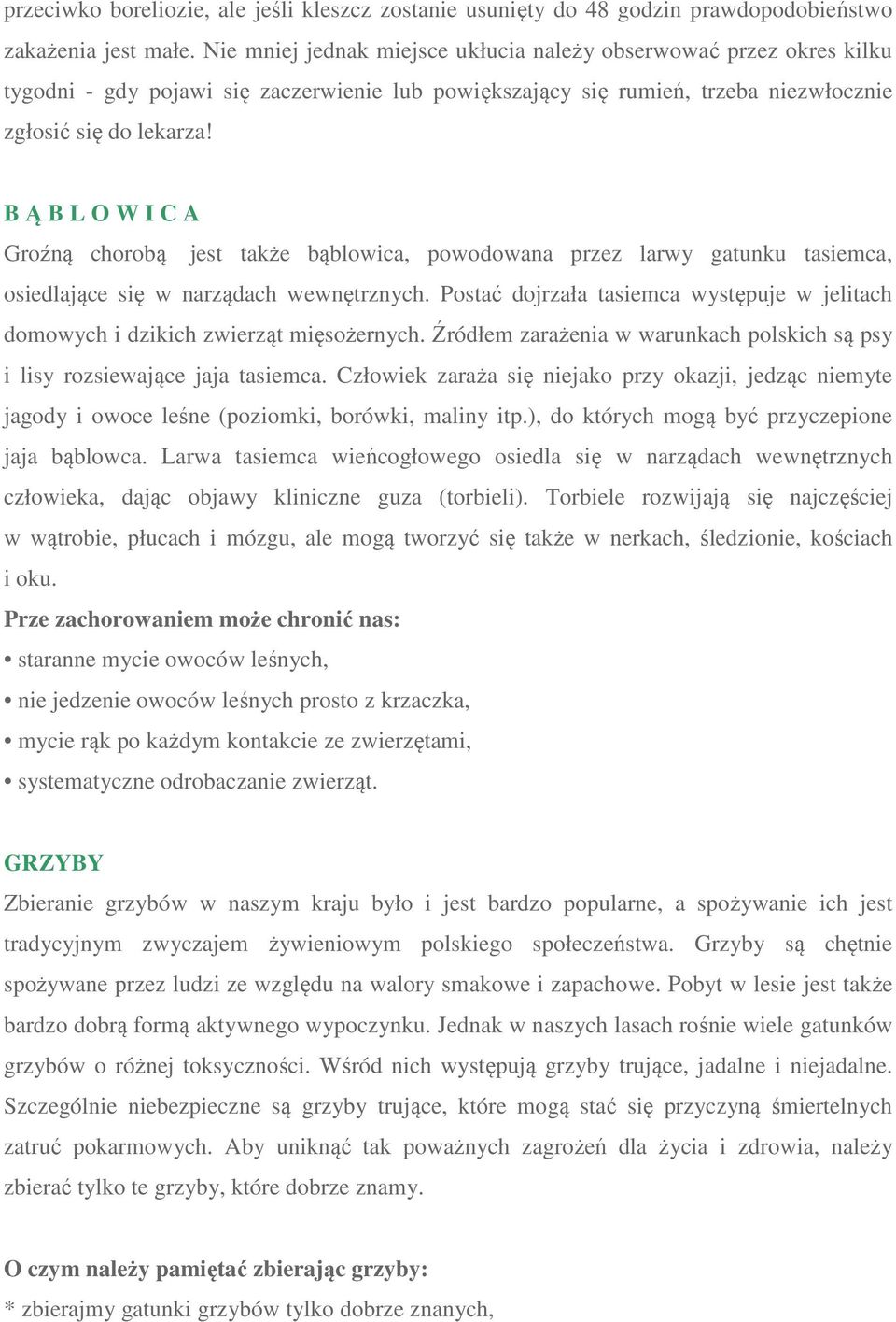 B Ą B L O W I C A Groźną chorobą jest także bąblowica, powodowana przez larwy gatunku tasiemca, osiedlające się w narządach wewnętrznych.