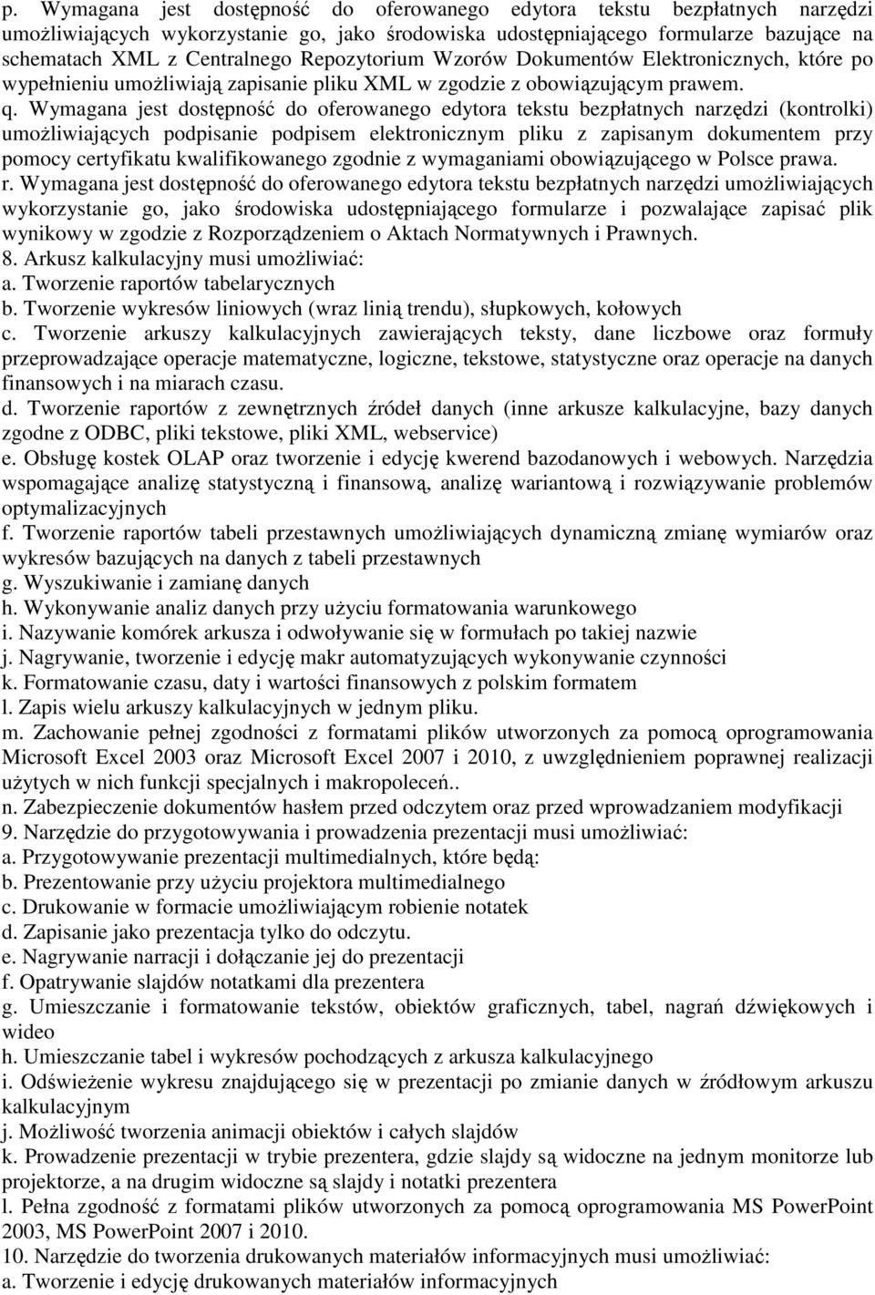 Wymagana jest dostępność do oferowanego edytora tekstu bezpłatnych narzędzi (kontrolki) umoŝliwiających podpisanie podpisem elektronicznym pliku z zapisanym dokumentem przy pomocy certyfikatu